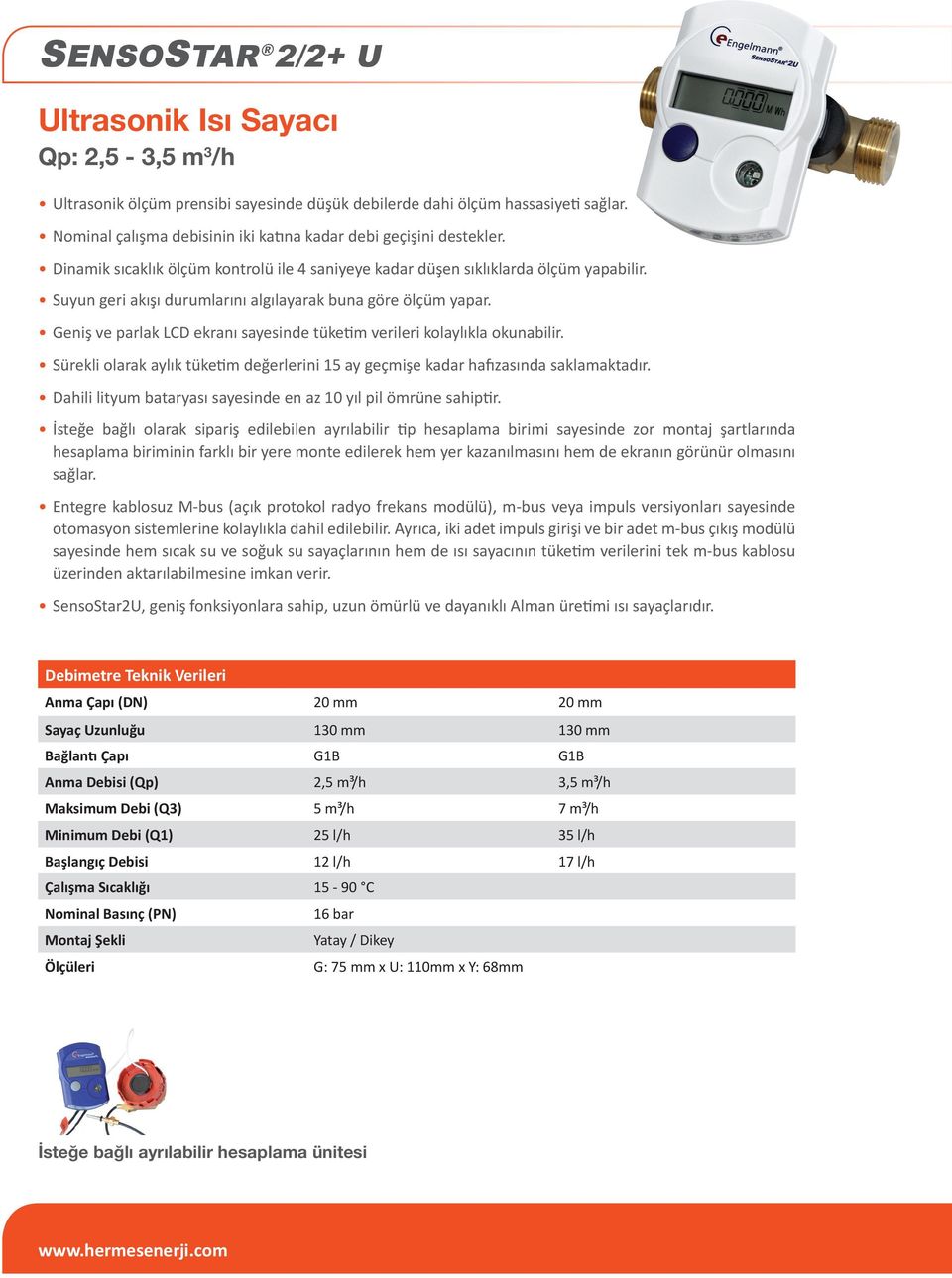 Suyun geri akışı durumlarını algılayarak buna göre ölçüm yapar. Geniş ve parlak LCD ekranı sayesinde tüketim verileri kolaylıkla okunabilir.