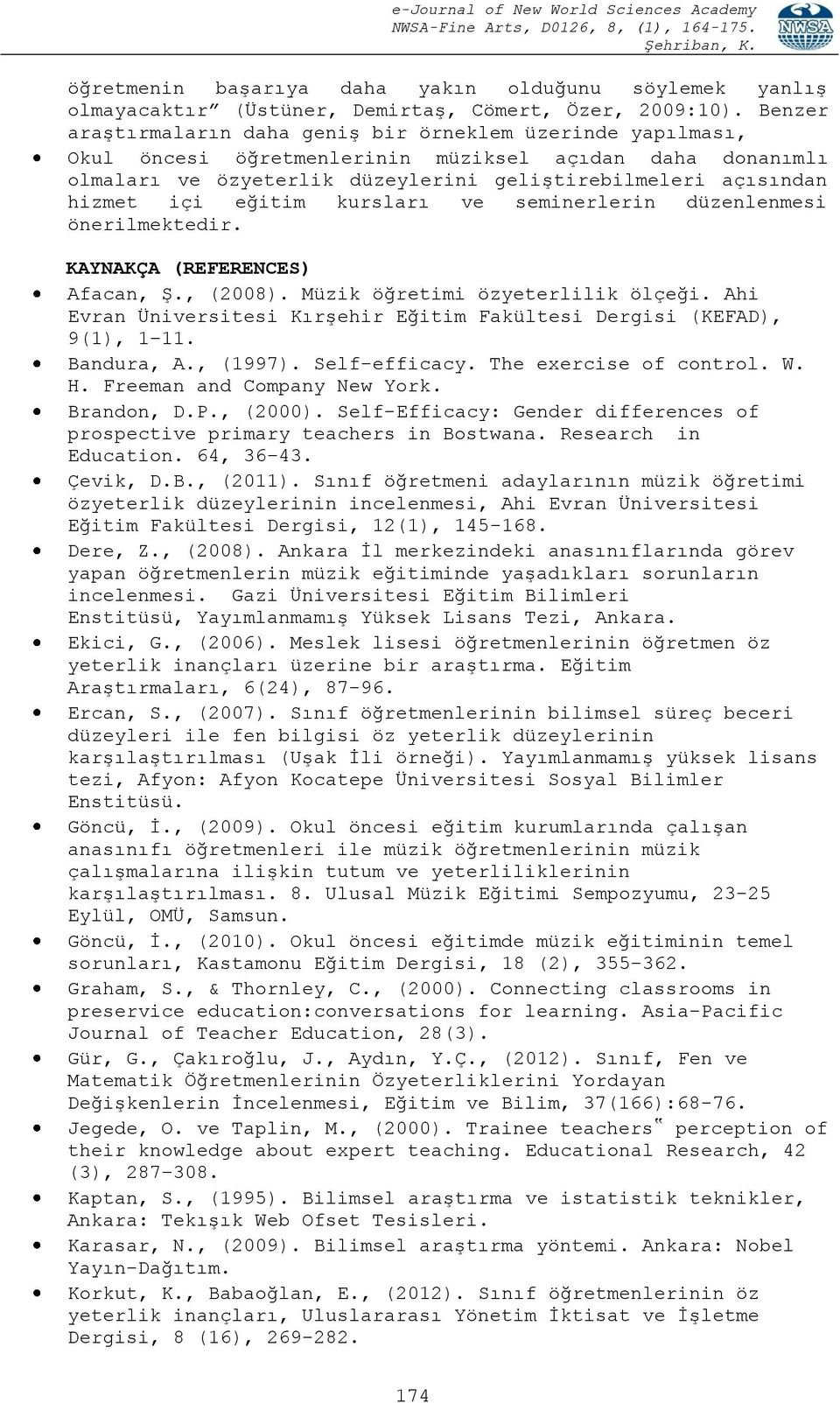 eğitim kursları ve seminerlerin düzenlenmesi önerilmektedir. KAYNAKÇA (REFERENCES) Afacan, Ş., (2008). Müzik öğretimi özyeterlilik ölçeği.