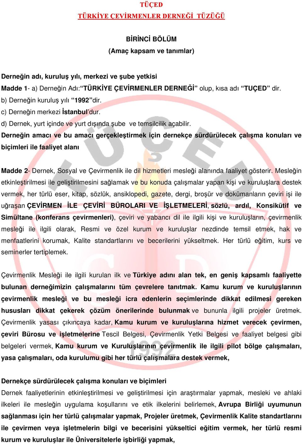 Derneğin amacı ve bu amacı gerçekleştirmek için dernekçe sürdürülecek çalışma konuları ve biçimleri ile faaliyet alanı Madde 2- Dernek, Sosyal ve Çevirmenlik ile dil hizmetleri mesleği alanında