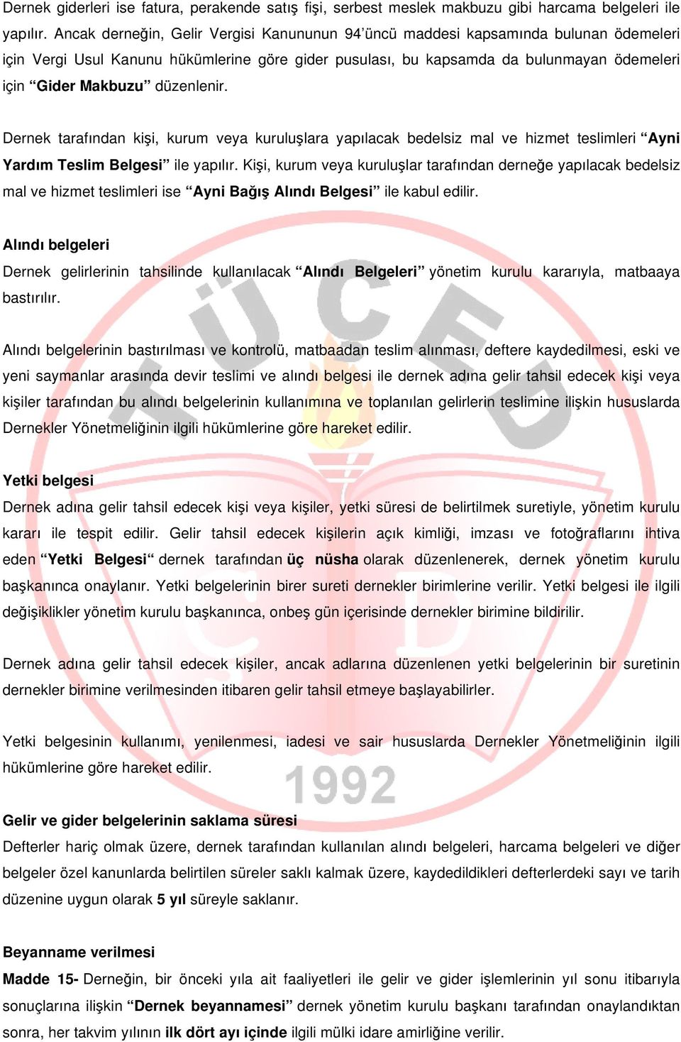 düzenlenir. Dernek tarafından kişi, kurum veya kuruluşlara yapılacak bedelsiz mal ve hizmet teslimleri Ayni Yardım Teslim Belgesi ile yapılır.