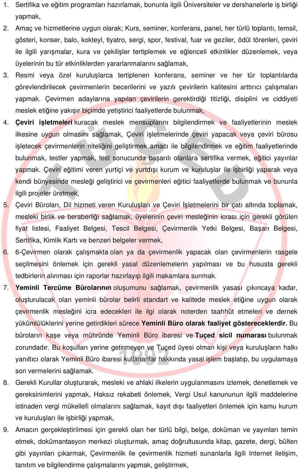 ile ilgili yarışmalar, kura ve çekilişler tertiplemek ve eğlenceli etkinlikler düzenlemek, veya üyelerinin bu tür etkinliklerden yararlanmalarını sağlamak, 3.