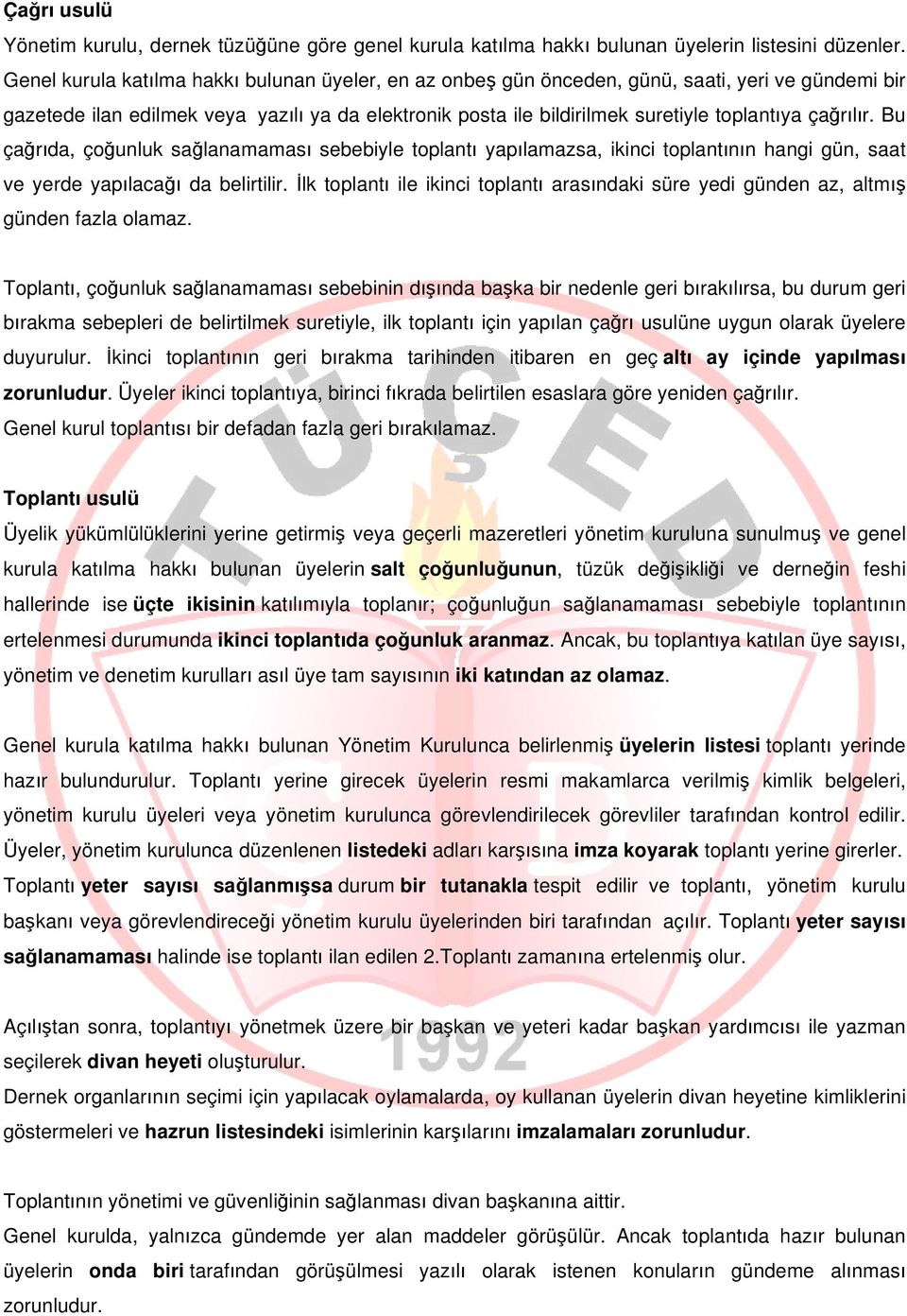 çağrılır. Bu çağrıda, çoğunluk sağlanamaması sebebiyle toplantı yapılamazsa, ikinci toplantının hangi gün, saat ve yerde yapılacağı da belirtilir.