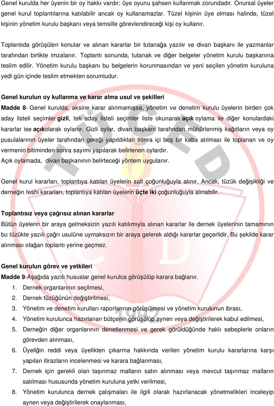 Toplantıda görüşülen konular ve alınan kararlar bir tutanağa yazılır ve divan başkanı ile yazmanlar tarafından birlikte imzalanır.