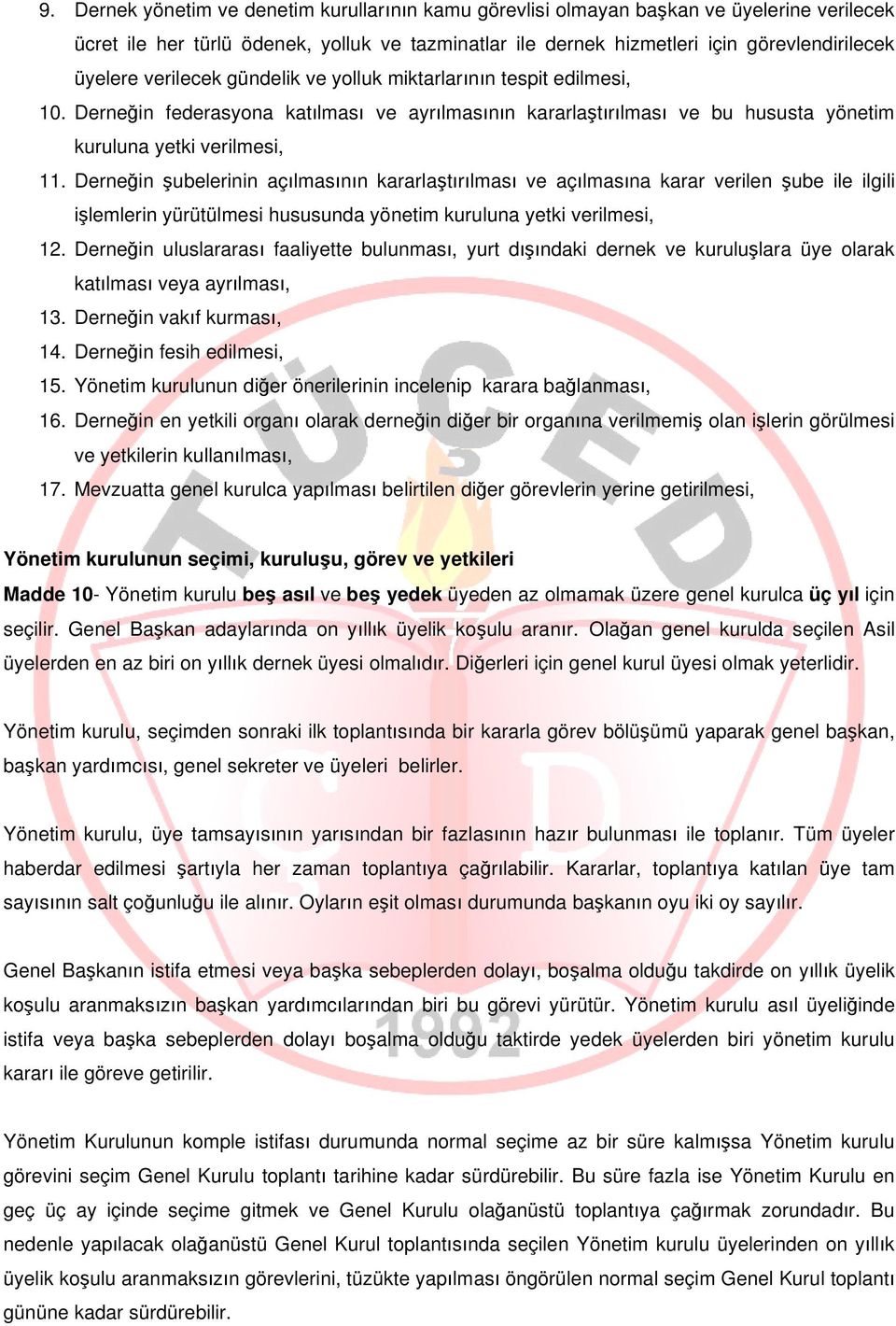 Derneğin şubelerinin açılmasının kararlaştırılması ve açılmasına karar verilen şube ile ilgili işlemlerin yürütülmesi hususunda yönetim kuruluna yetki verilmesi, 12.