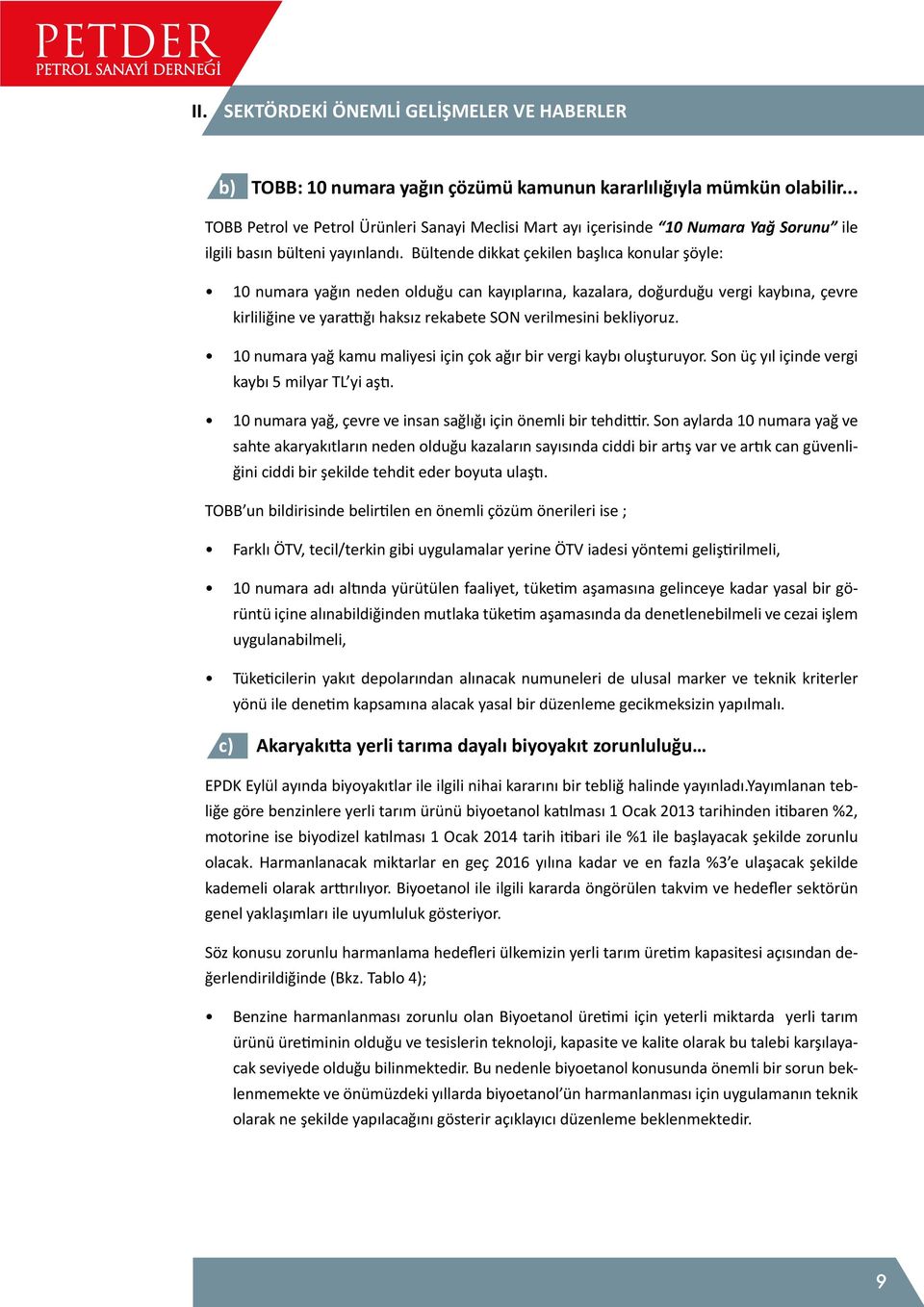 Bültende dikkat çekilen başlıca konular şöyle: 10 numara yağın neden olduğu can kayıplarına, kazalara, doğurduğu vergi kaybına, çevre kirliliğine ve yarattığı haksız rekabete SON verilmesini