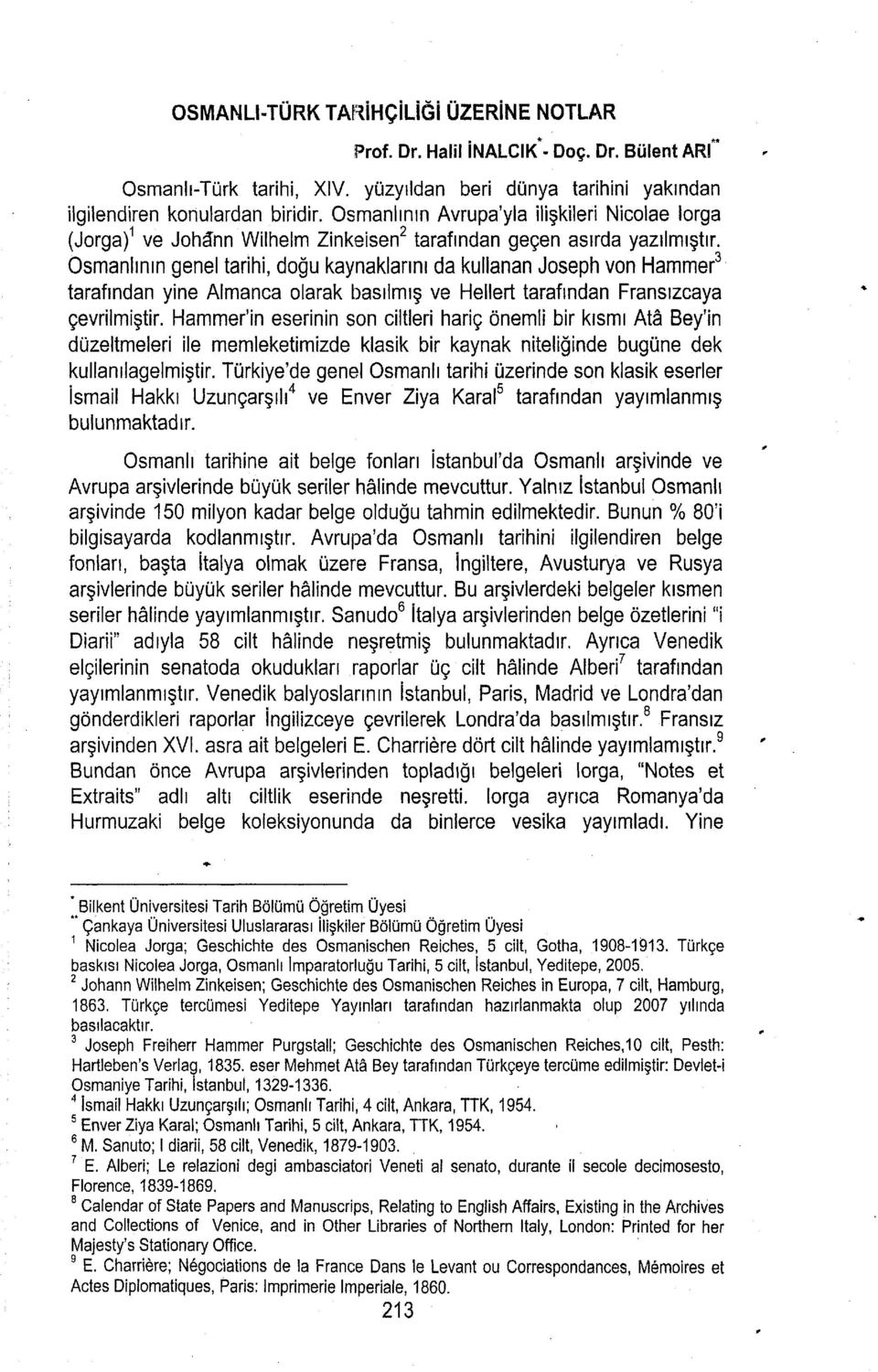 Osmanhnrn genel tarihi, do$u kaynaklannr da kullanan Joseph von Hammert tarafrndan yine Almanca olarak basrlmrg ve Hellert tarafrndan Fransrzcaya gevrilmigtir.