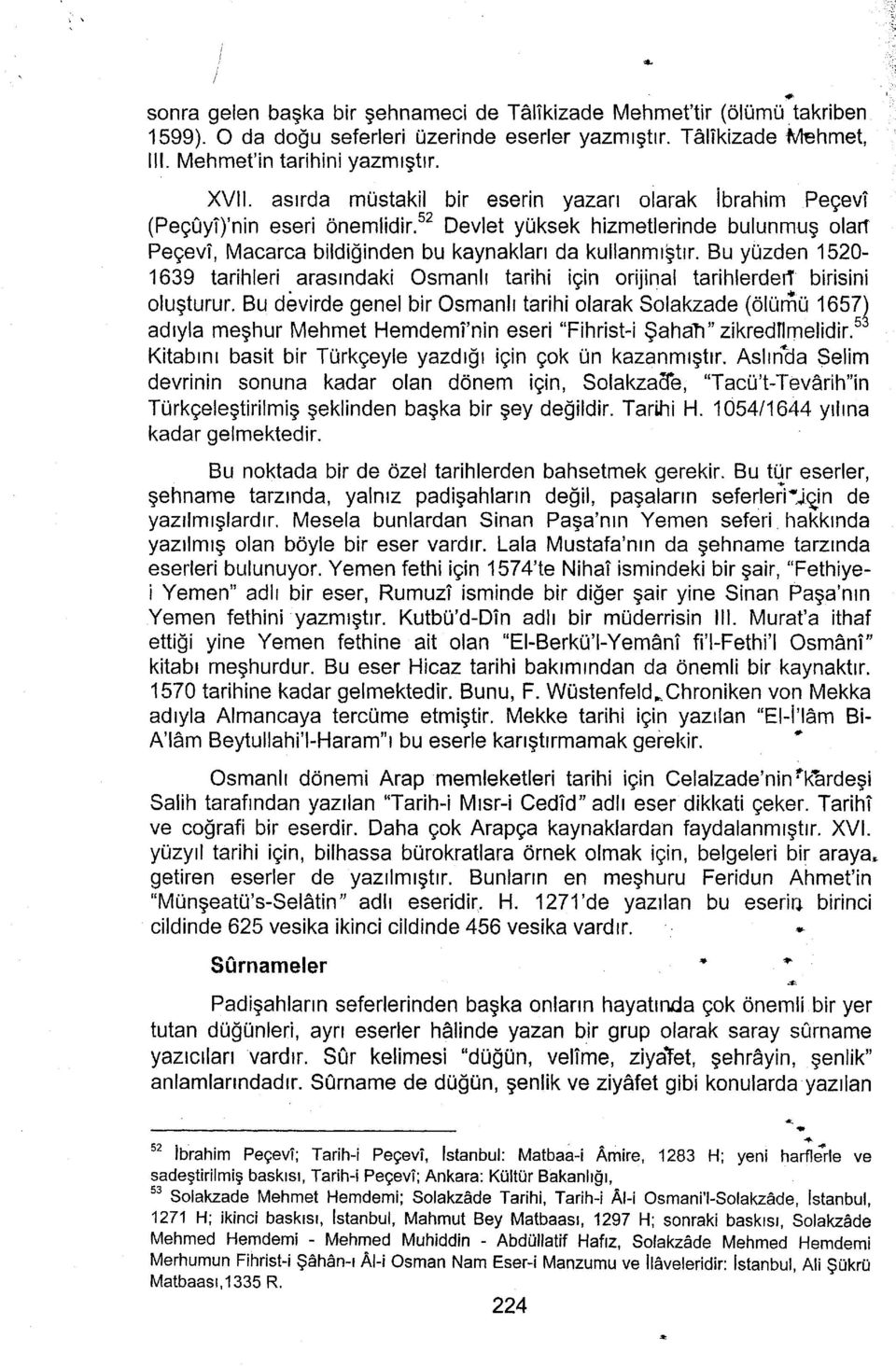 Bu yuzden 1520-1639 tarihleri arasrndaki Osmanh tarihi igin orijinal tarihlerderl birisini olugturur.