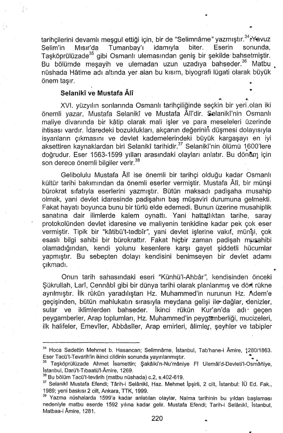 "o Matbu " nushada HOtime adr altrnda yer alan bu ktsrm, biyografi lugati olarak buyuk onem tagrr'. o : Selaniki ve Mustafa Ati XVl. yuzyrlrn sonlannda Osmanlr tarihgiliginde segkii Uir yeri.