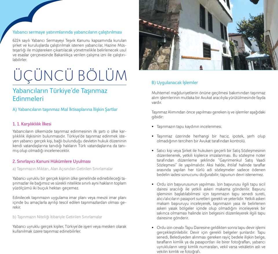 ÜÇÜNCÜ BÖLÜM Yabancıların Türkiye de Taşınmaz Edinmeleri A) Yabancıların taşınmaz Mal İktisaplarına İlişkin Şartlar 1.