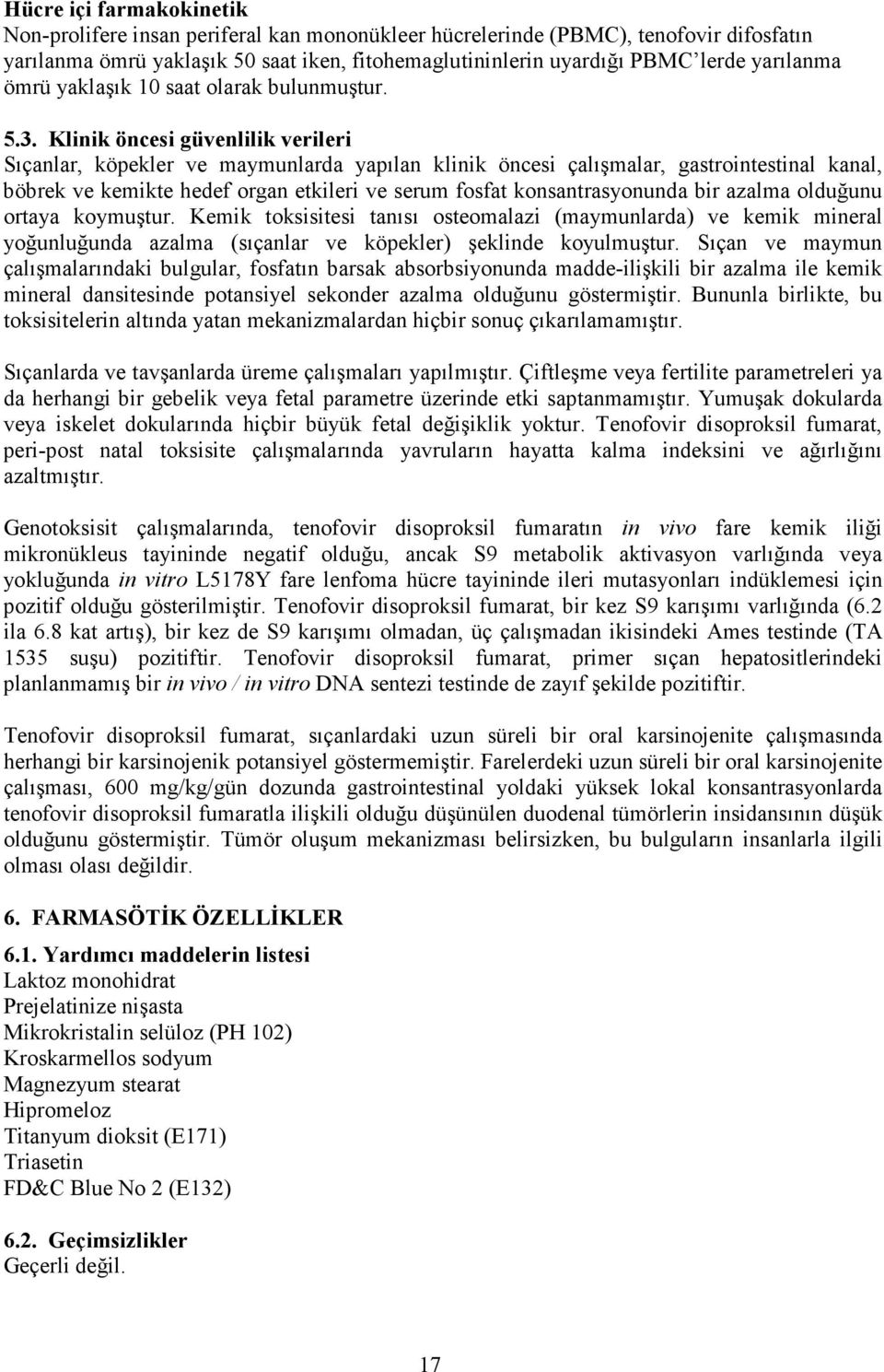 Klinik öncesi güvenlilik verileri Sıçanlar, köpekler ve maymunlarda yapılan klinik öncesi çalışmalar, gastrointestinal kanal, böbrek ve kemikte hedef organ etkileri ve serum fosfat konsantrasyonunda