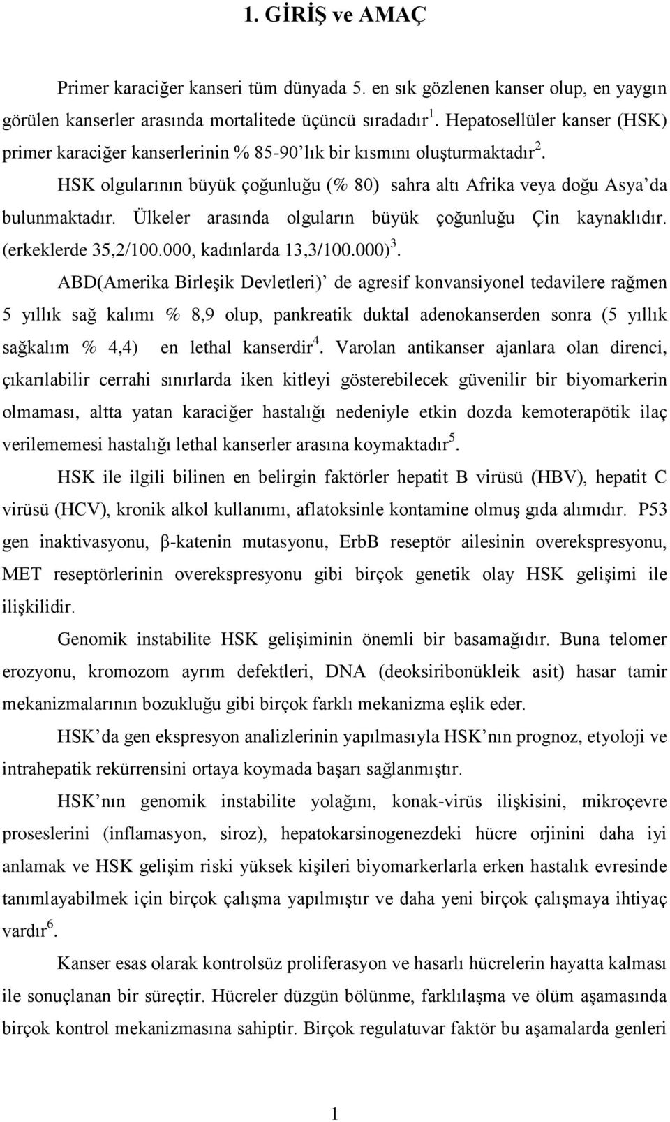 Ülkeler arasında olguların büyük çoğunluğu Çin kaynaklıdır. (erkeklerde 35,2/100.000, kadınlarda 13,3/100.000) 3.