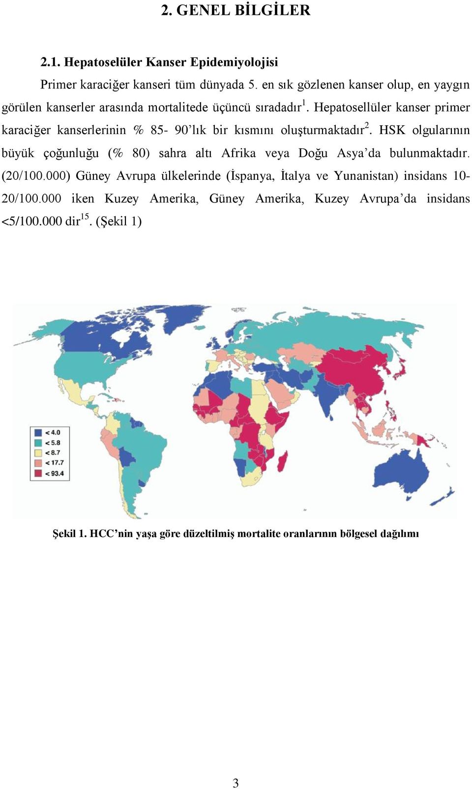 Hepatosellüler kanser primer karaciğer kanserlerinin % 85-90 lık bir kısmını oluşturmaktadır 2.