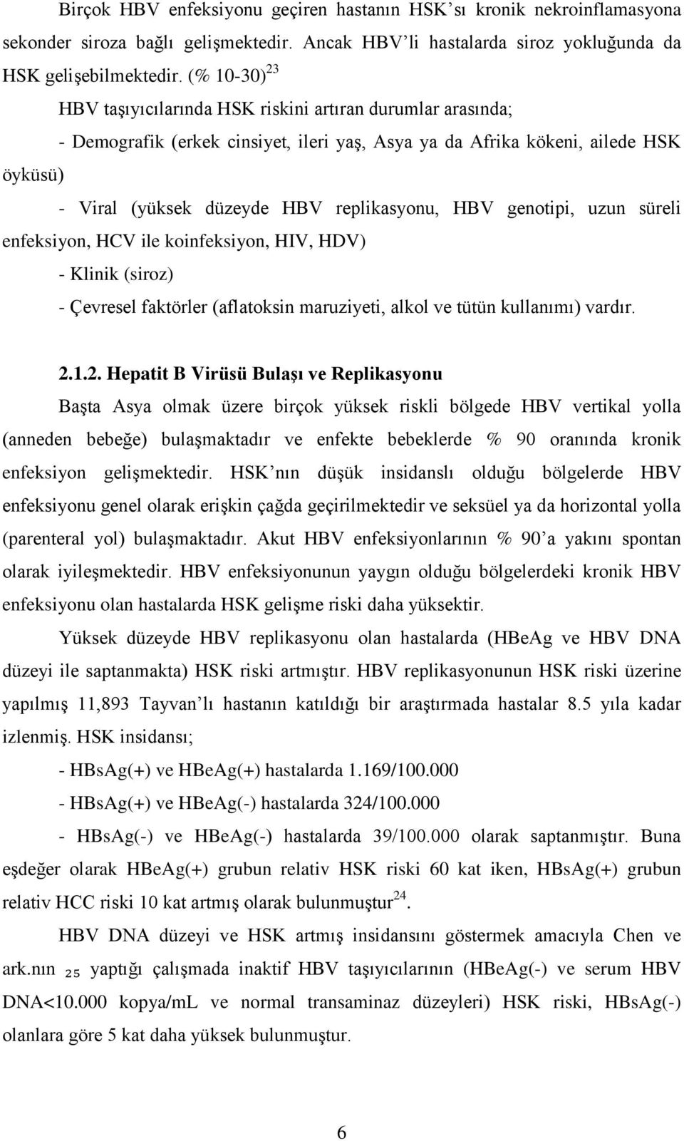 HBV genotipi, uzun süreli enfeksiyon, HCV ile koinfeksiyon, HIV, HDV) - Klinik (siroz) - Çevresel faktörler (aflatoksin maruziyeti, alkol ve tütün kullanımı) vardır. 2.