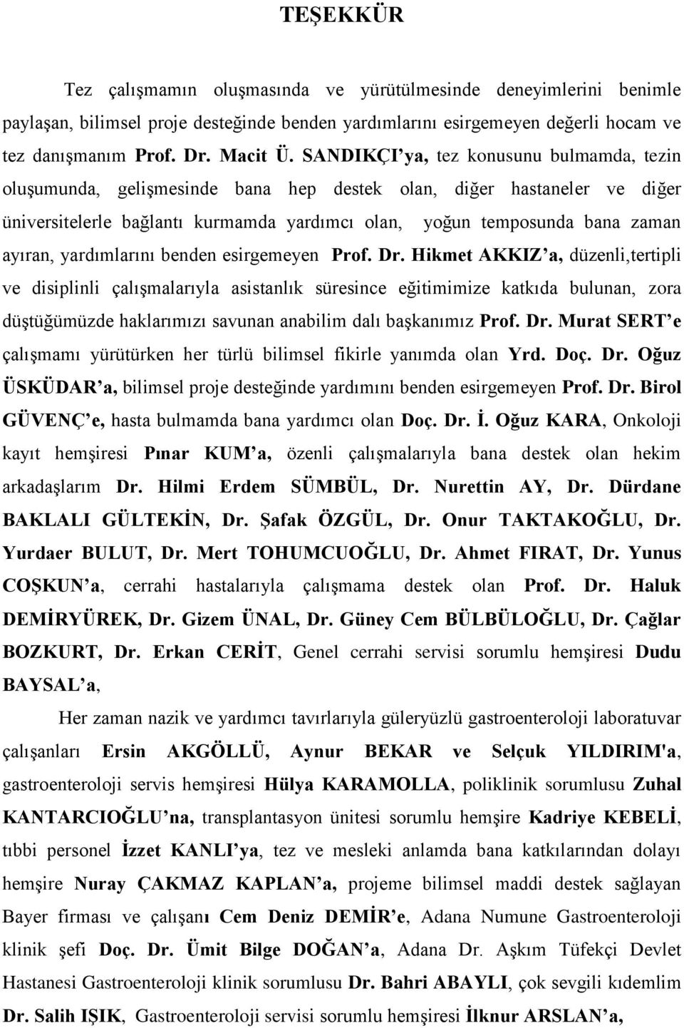 yardımlarını benden esirgemeyen Prof. Dr.