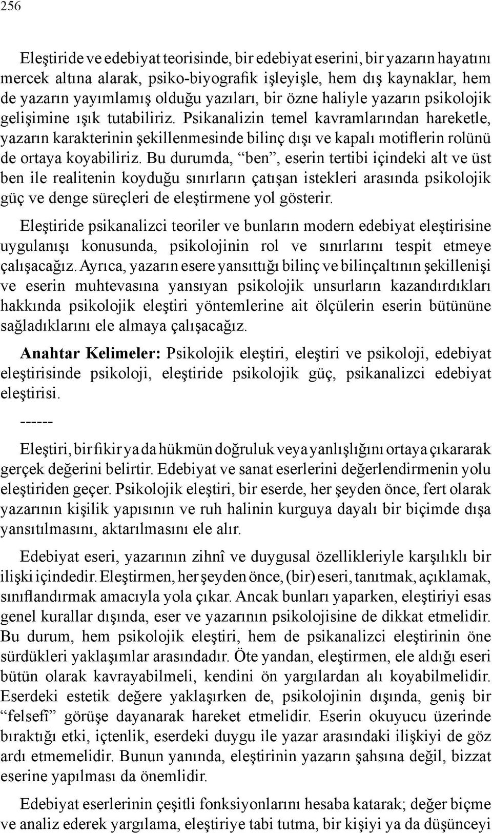 Psikanalizin temel kavramlarından hareketle, yazarın karakterinin şekillenmesinde bilinç dışı ve kapalı motiflerin rolünü de ortaya koyabiliriz.