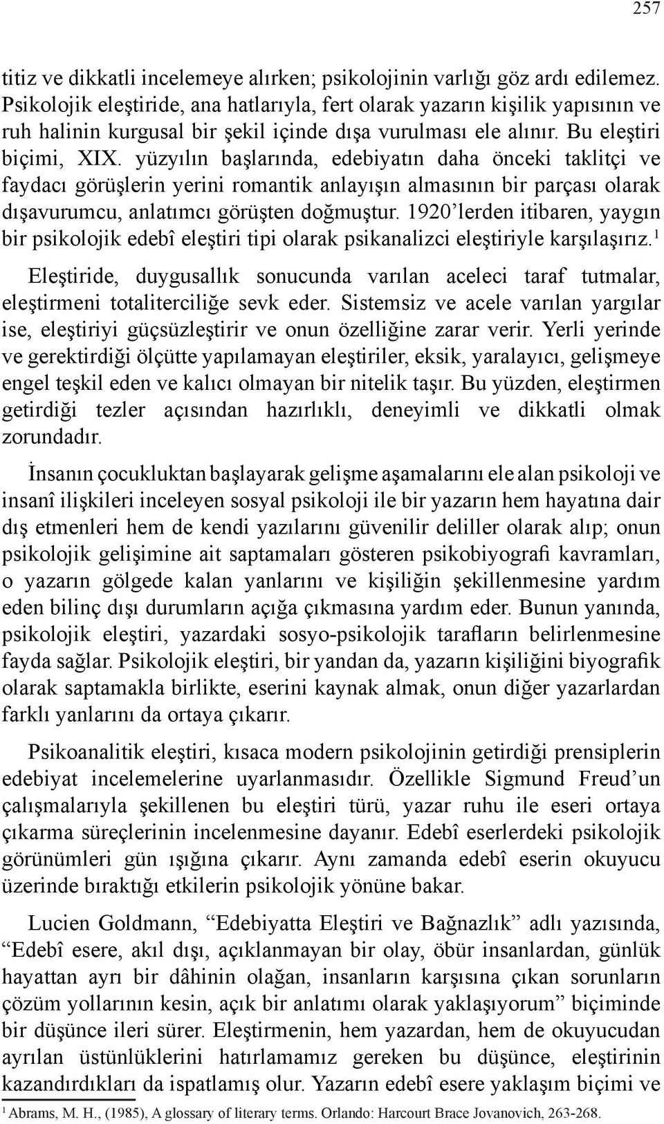 yüzyılın başlarında, edebiyatın daha önceki taklitçi ve faydacı görüşlerin yerini romantik anlayışın almasının bir parçası olarak dışavurumcu, anlatımcı görüşten doğmuştur.