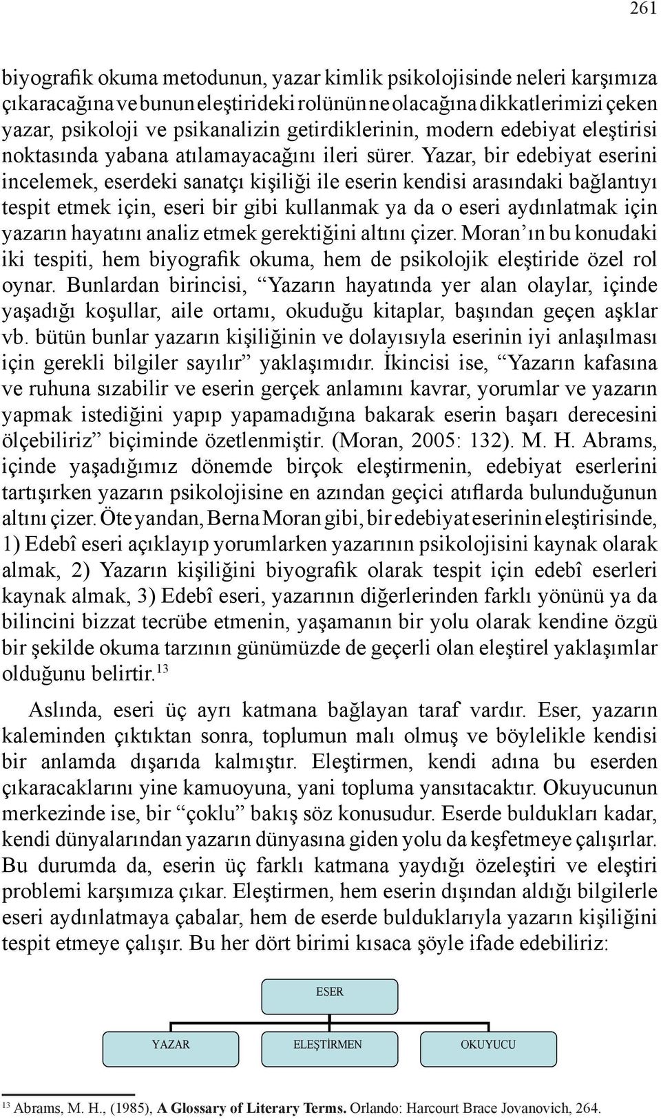 Yazar, bir edebiyat eserini incelemek, eserdeki sanatçı kişiliği ile eserin kendisi arasındaki bağlantıyı tespit etmek için, eseri bir gibi kullanmak ya da o eseri aydınlatmak için yazarın hayatını