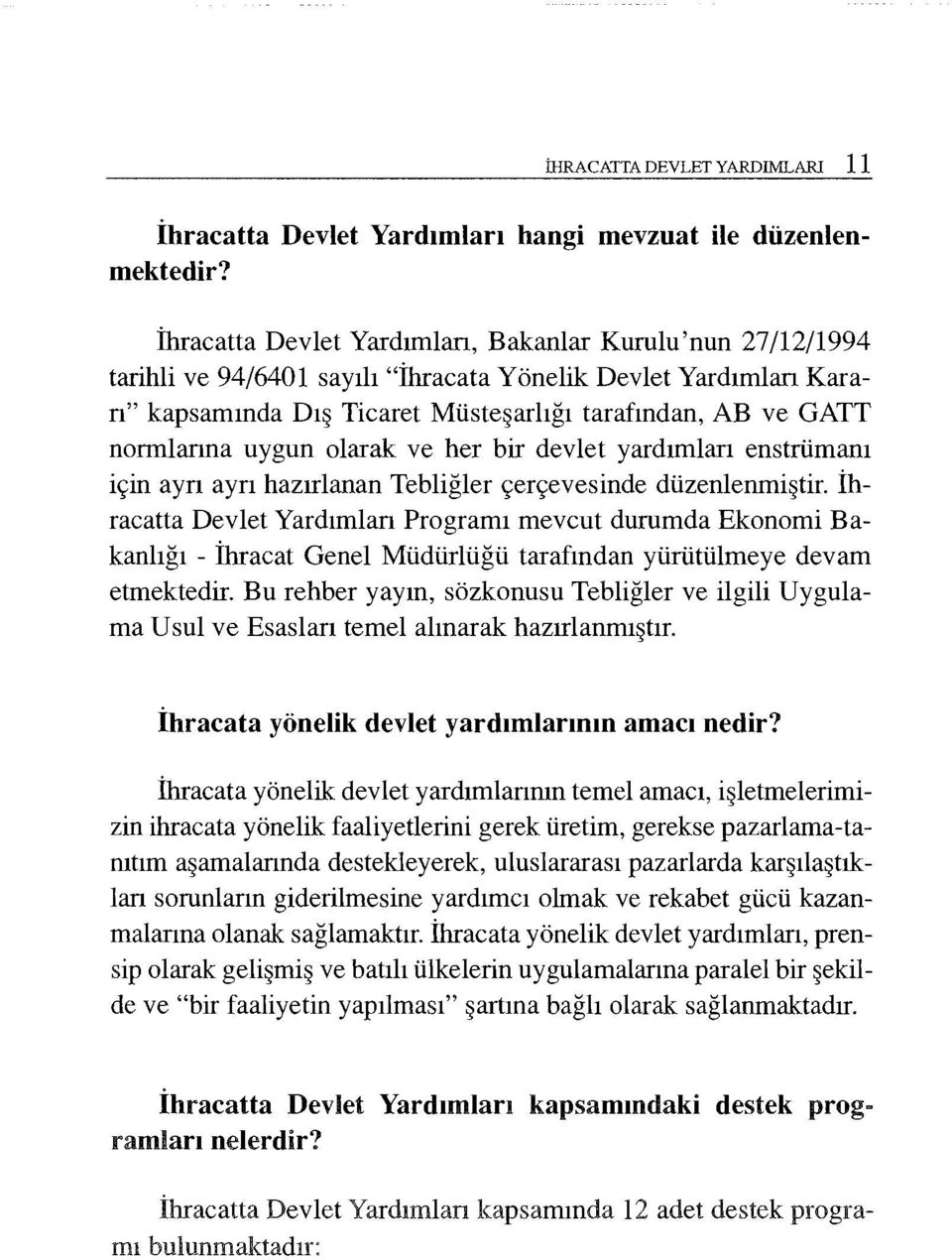 uygun olarak ve her bir devlet yardımlan enstrümanı için ayn ayn hazırlanan Tebliğler çerçevesinde düzenlenmiştir.