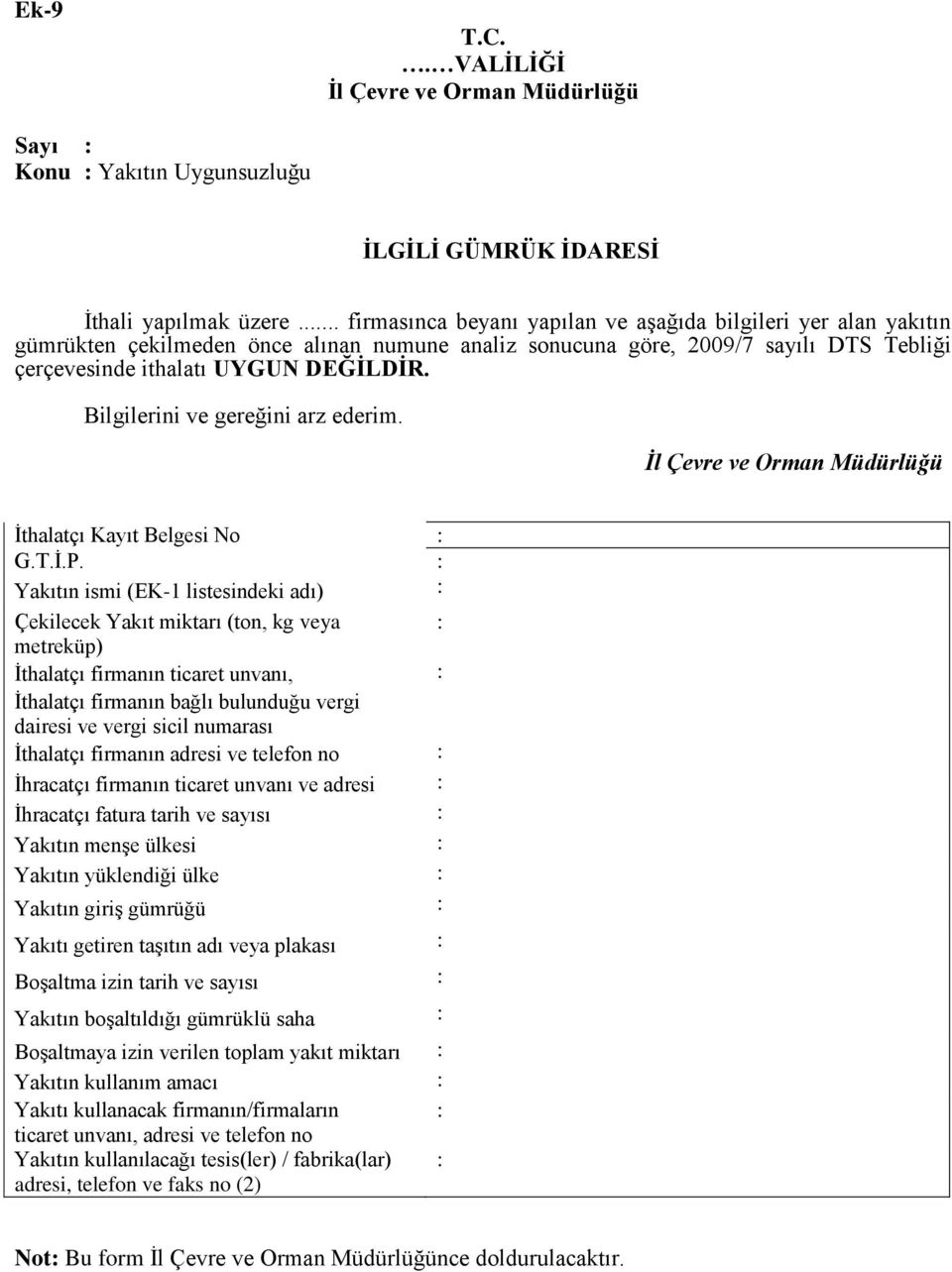 Bilgilerini ve gereğini arz ederim. İl Çevre ve Orman Müdürlüğü Ġthalatçı Kayıt Belgesi No : G.T.Ġ.P.