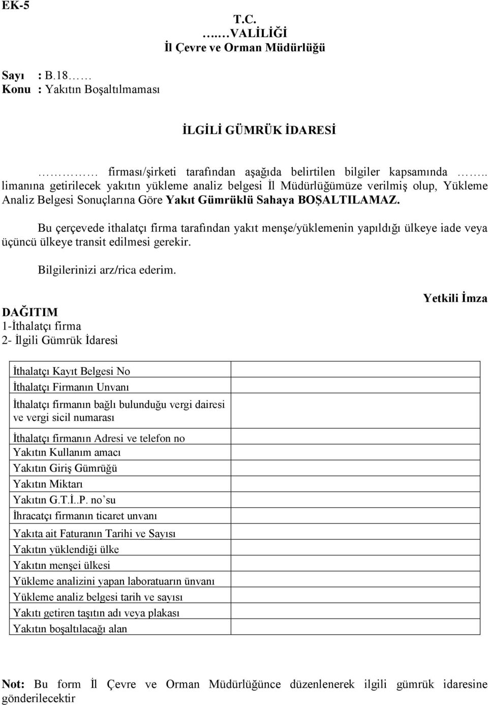 Bu çerçevede ithalatçı firma tarafından yakıt menģe/yüklemenin yapıldığı ülkeye iade veya üçüncü ülkeye transit edilmesi gerekir. Bilgilerinizi arz/rica ederim.