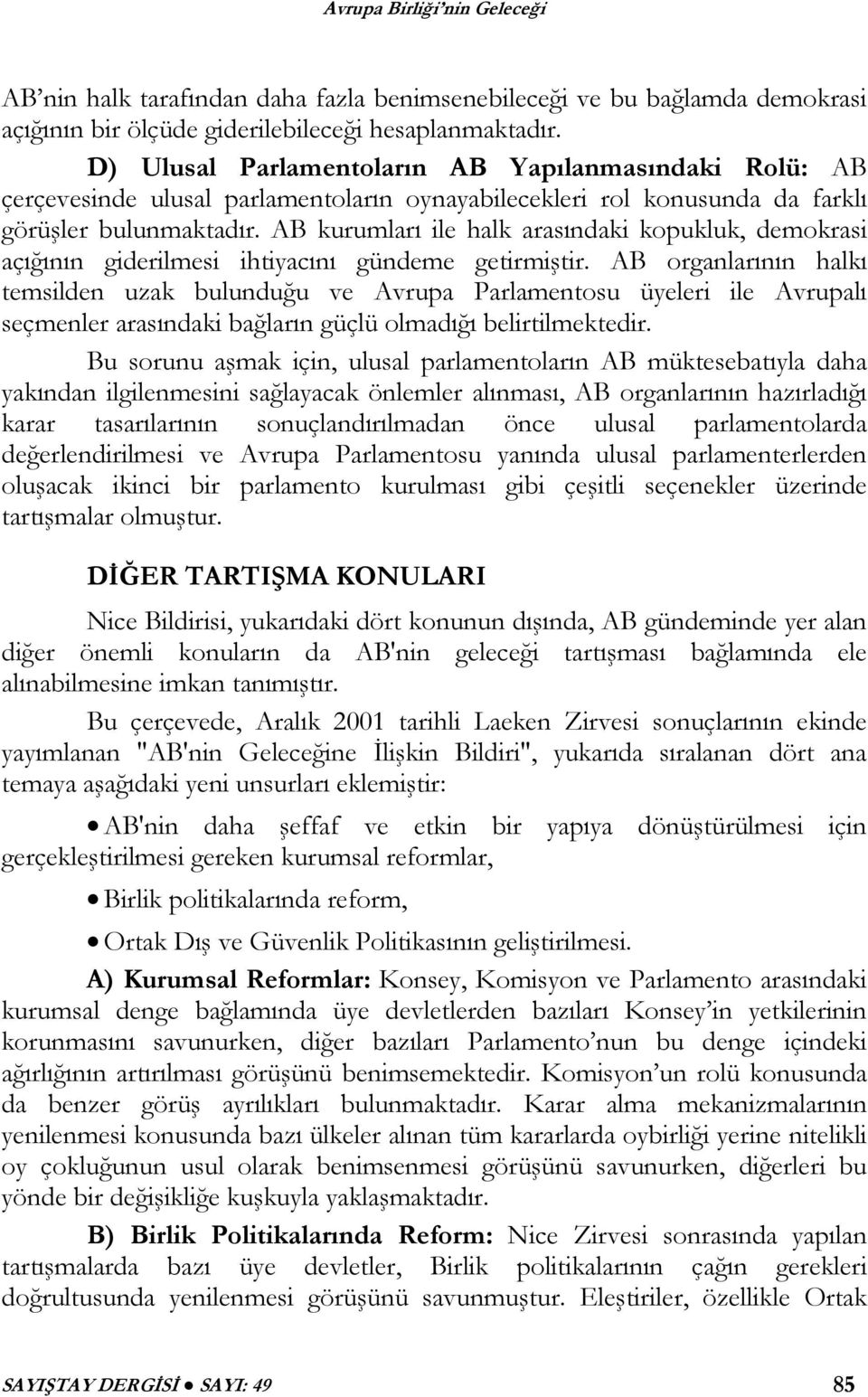 AB kurumları ile halk arasındaki kopukluk, demokrasi açığının giderilmesi ihtiyacını gündeme getirmiştir.