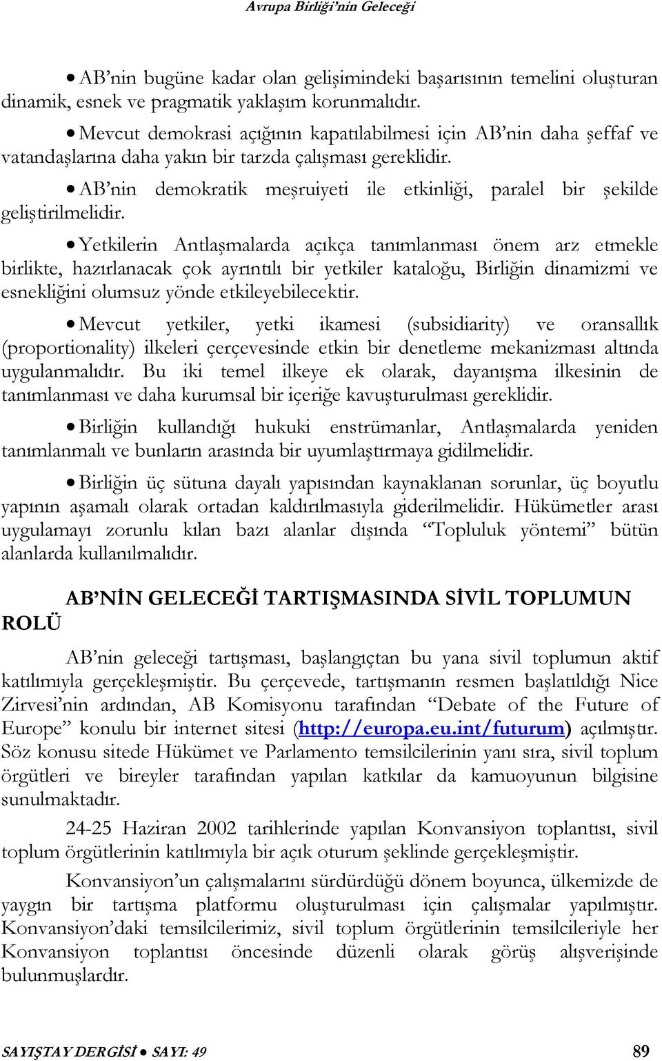 AB nin demokratik meşruiyeti ile etkinliği, paralel bir şekilde geliştirilmelidir.