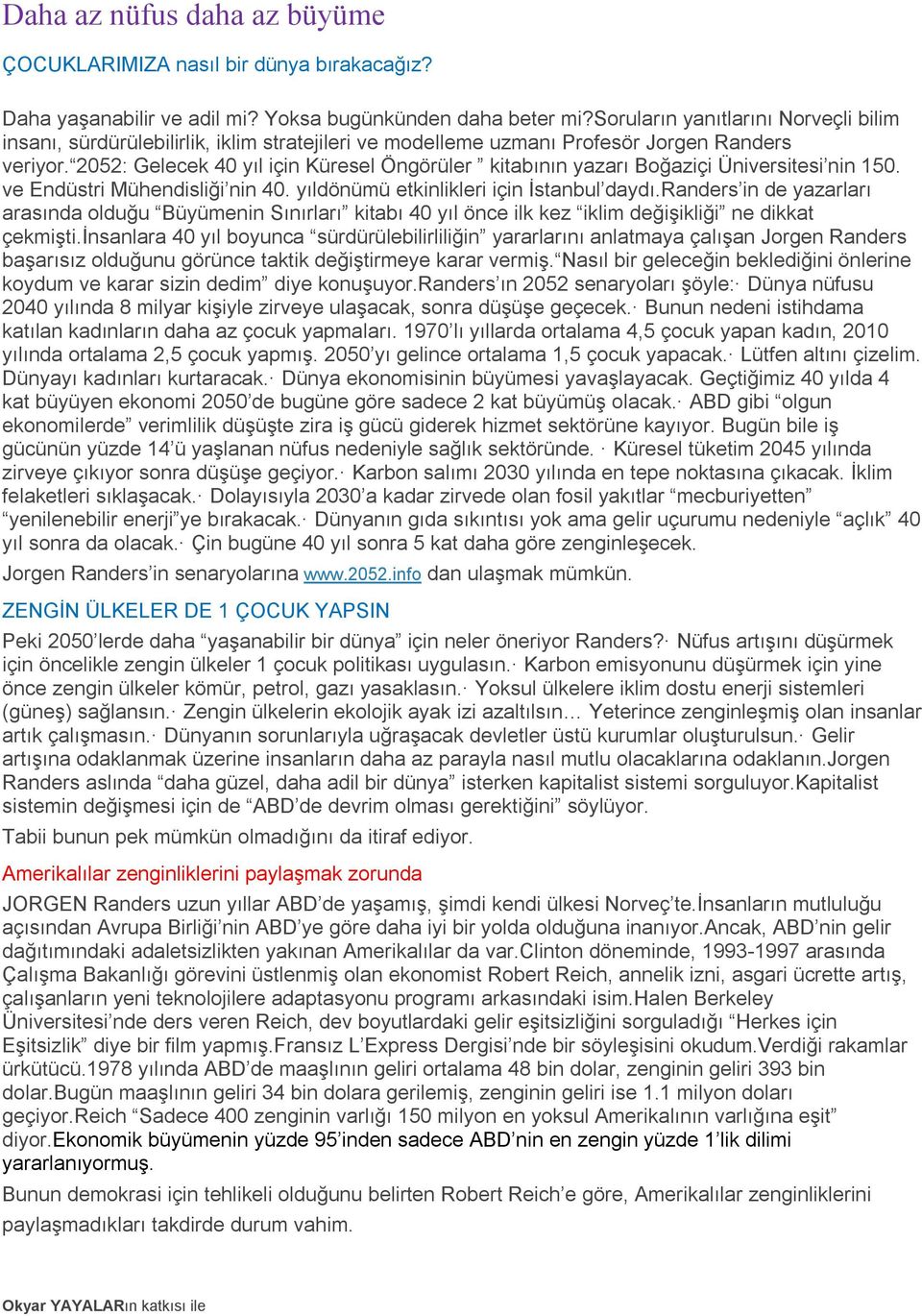 2052: Gelecek 40 yıl için Küresel Öngörüler kitabının yazarı Boğaziçi Üniversitesi nin 150. ve Endüstri Mühendisliği nin 40. yıldönümü etkinlikleri için İstanbul daydı.