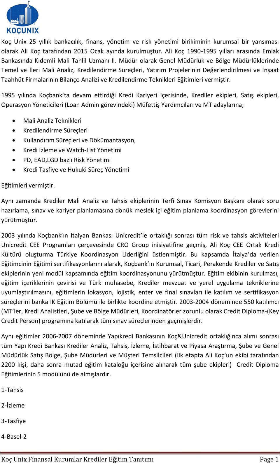 Müdür olarak Genel Müdürlük ve Bölge Müdürlüklerinde Temel ve İleri Mali Analiz, Kredilendirme Süreçleri, Yatırım Projelerinin Değerlendirilmesi ve İnşaat Taahhüt Firmalarının Bilanço Analizi ve