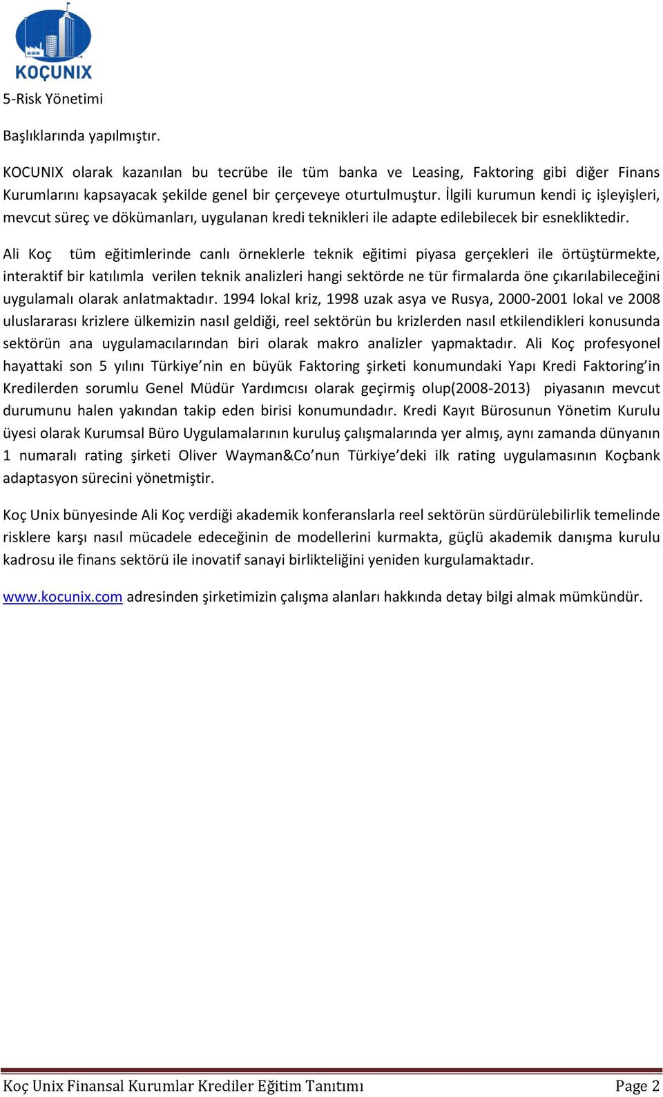 Ali Koç tüm eğitimlerinde canlı örneklerle teknik eğitimi piyasa gerçekleri ile örtüştürmekte, interaktif bir katılımla verilen teknik analizleri hangi sektörde ne tür firmalarda öne