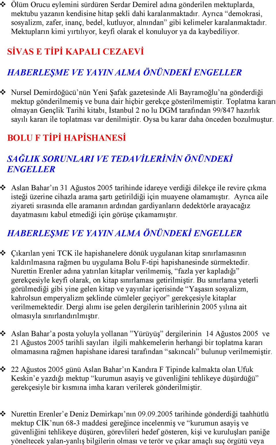 SİVAS E TİPİ KAPALI CEZAEVİ HABERLEŞME VE YAYIN ALMA ÖNÜNDEKİ ENGELLER Nursel Demirdöğücü nün Yeni Şafak gazetesinde Ali Bayramoğlu na gönderdiği mektup gönderilmemiş ve buna dair hiçbir gerekçe