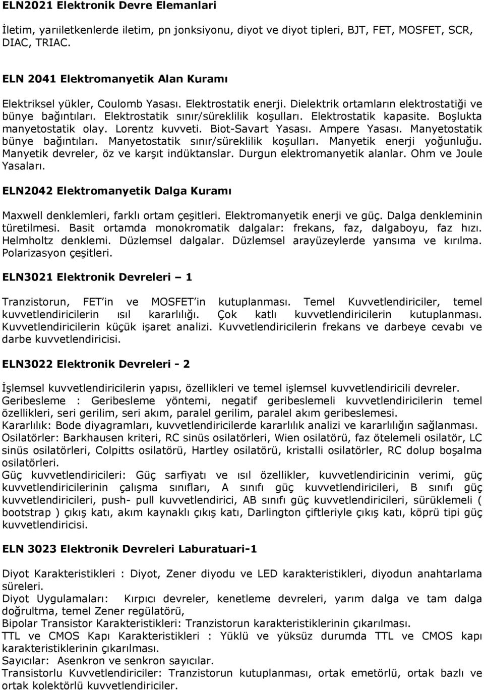 Elektrostatik kapasite. Boşlukta manyetostatik olay. Lorentz kuvveti. Biot-Savart Yasası. Ampere Yasası. Manyetostatik bünye bağıntıları. Manyetostatik sınır/süreklilik koşulları.