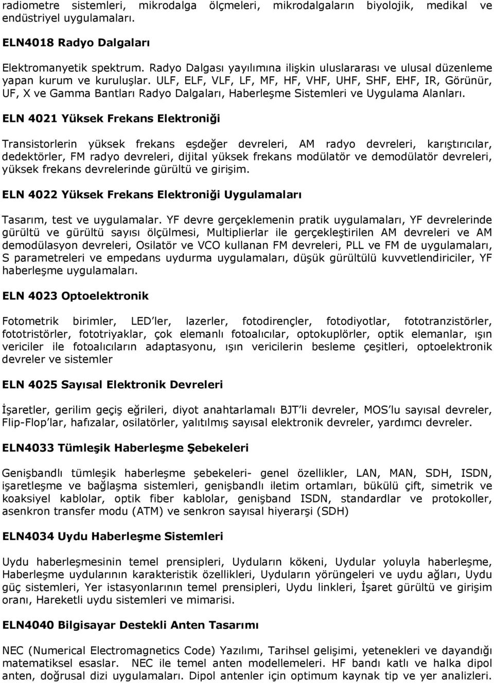 ULF, ELF, VLF, LF, MF, HF, VHF, UHF, SHF, EHF, IR, Görünür, UF, X ve Gamma Bantları Radyo Dalgaları, Haberleşme Sistemleri ve Uygulama Alanları.