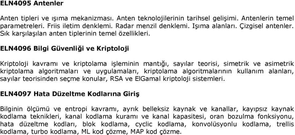 ELN4096 Bilgi Güvenliği ve Kriptoloji Kriptoloji kavramı ve kriptolama işleminin mantığı, sayılar teorisi, simetrik ve asimetrik kriptolama algoritmaları ve uygulamaları, kriptolama algoritmalarının