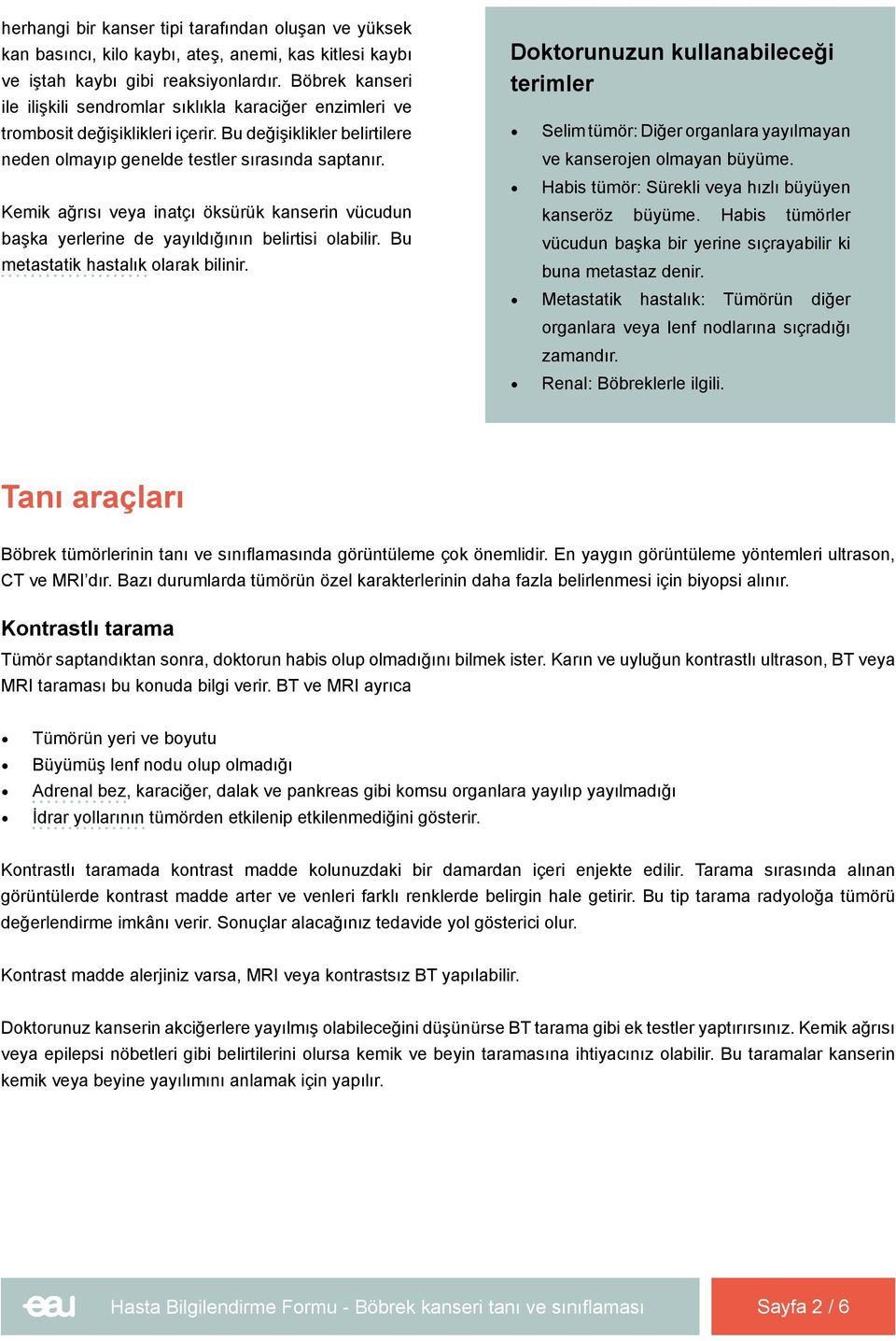 Kemik ağrısı veya inatçı öksürük kanserin vücudun başka yerlerine de yayıldığının belirtisi olabilir. Bu metastatik hastalık olarak bilinir.