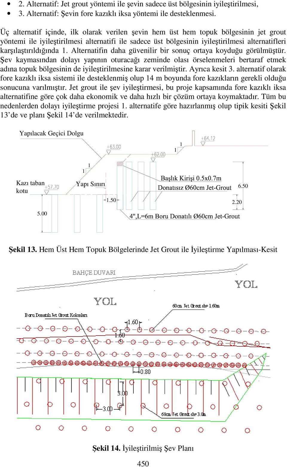 Alternatifin daha güvenilir bir sonuç ortaya koyduu görülmütür.