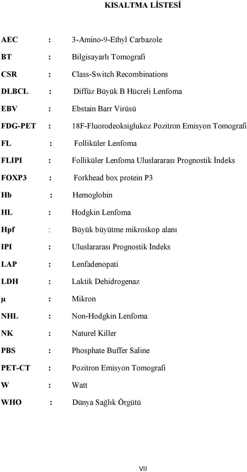 Forkhead box protein P3 Hb : Hemoglobin HL : Hodgkin Lenfoma Hpf : Büyük büyütme mikroskop alanı IPI : Uluslararası Prognostik İndeks LAP : Lenfadenopati LDH : Laktik