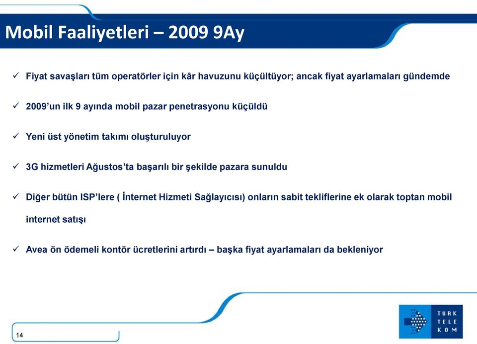 Ağustos ta başarılı bir şekilde pazara sunuldu Diğer bütün ISP lere ( İnternet Hizmeti Sağlayıcısı) onların sabit