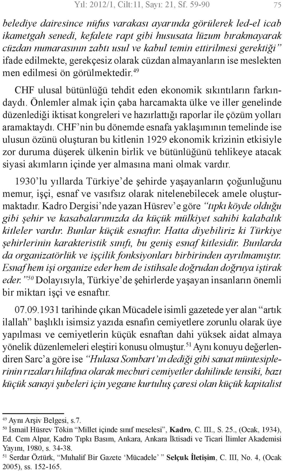 gerektiği ifade edilmekte, gerekçesiz olarak cüzdan almayanların ise meslekten men edilmesi ön görülmektedir. 49 CHF ulusal bütünlüğü tehdit eden ekonomik sıkıntıların farkındaydı.