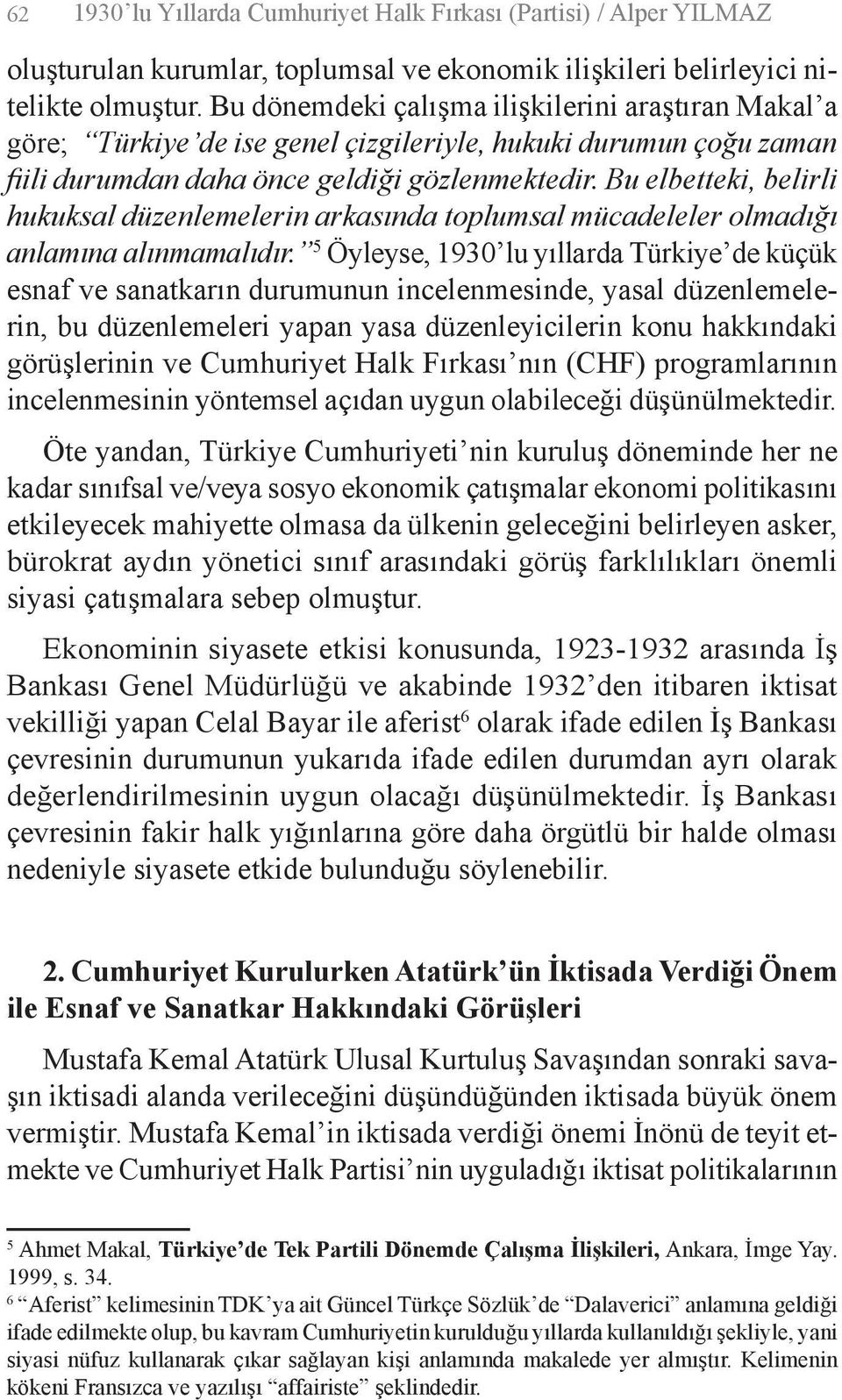 Bu elbetteki, belirli hukuksal düzenlemelerin arkasında toplumsal mücadeleler olmadığı anlamına alınmamalıdır.