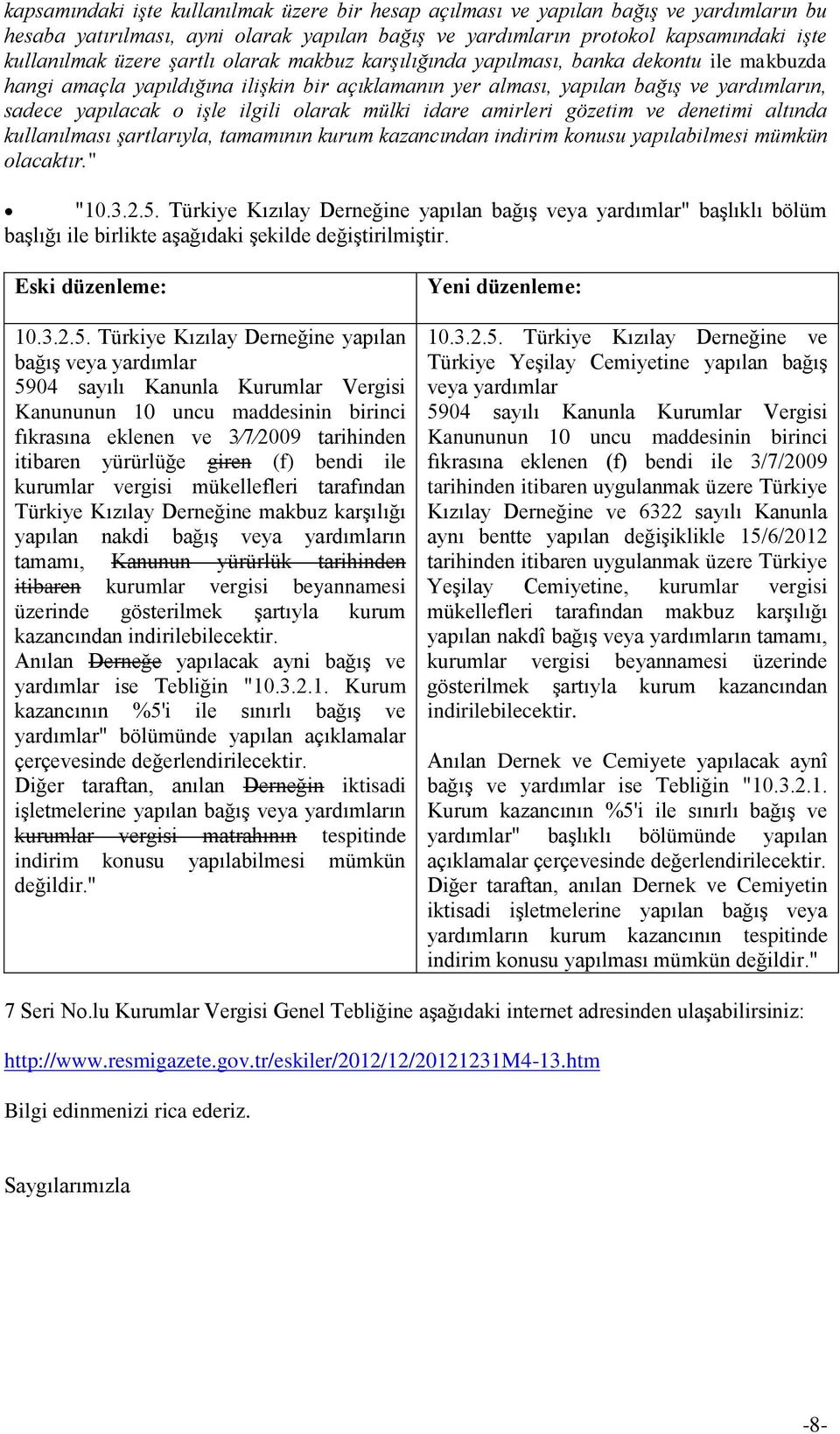 olarak mülki idare amirleri gözetim ve denetimi altında kullanılması şartlarıyla, tamamının kurum kazancından indirim konusu yapılabilmesi mümkün olacaktır." "10.3.2.5.