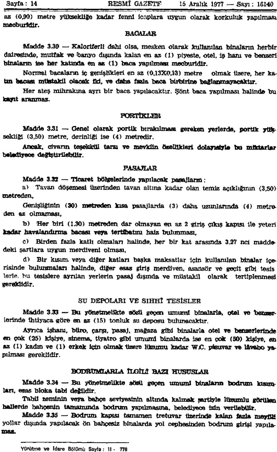 yapılması mecburidir. Normal bacaların iç genişlikleri en az (0,13X0,13) metre olmak üzere, her katın bocası müstakil olacak iki, ve daha fazla baca birbirine bağlanmayacaktır.