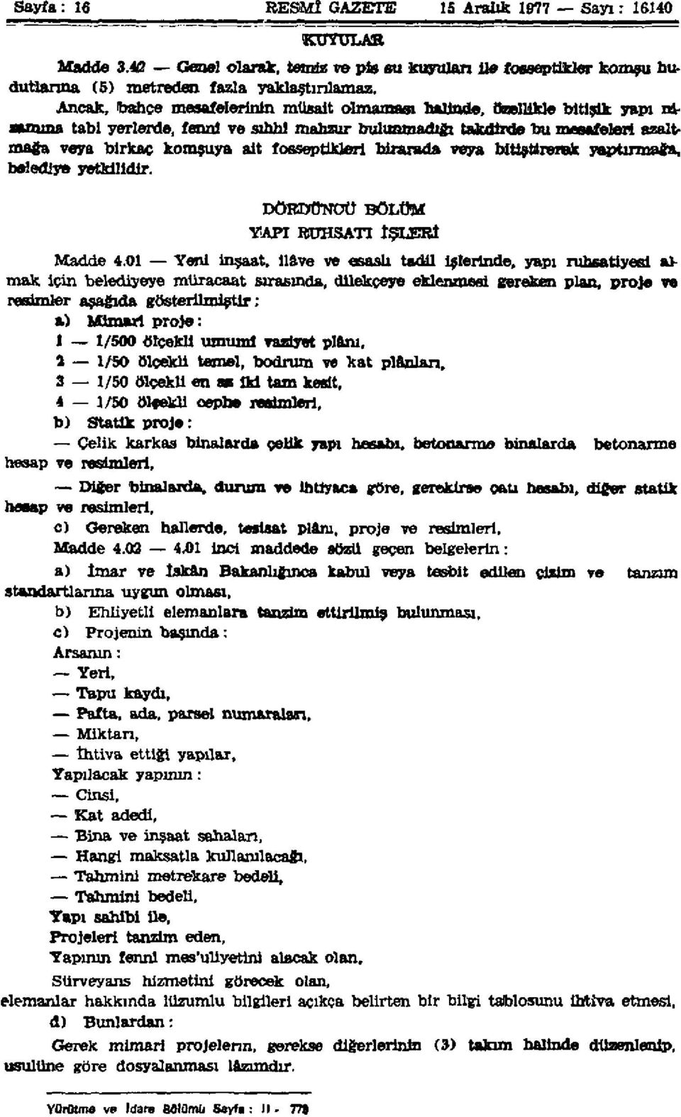 fosseptikleri birarada veya bitiştirerek yaptırmağa, belediye yetkilidir. DÖRDÜNCÜ BÖLÜM YAPI RUHSATI İŞLERİ Madde 4.