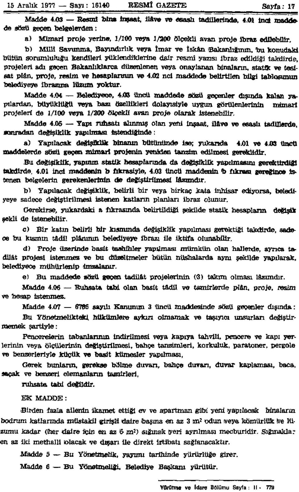 b) Millî Savunma, Bayındırlık veya İmar ve İskân Bakanlığının, bu konudaki bütün sorumluluğu kendileri yüklendiklerine dair resmi yazısı ibraz edildiği takdirde, projeleri adı geçen Bakanlıklarca