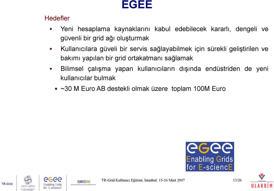 grid ortakatmanı sağlamak Bilimsel çalışma yapan kullanıcıların dışında endüstriden de yeni kullanıcılar