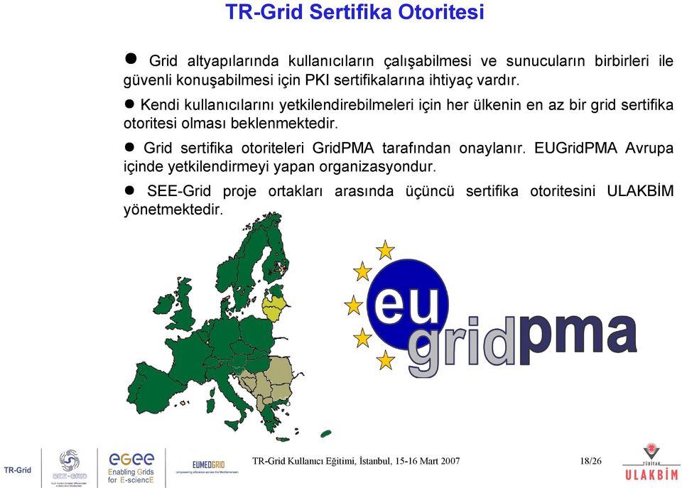 Grid sertifika otoriteleri GridPMA tarafından onaylanır. EUGridPMA Avrupa Yrd. Doç. Dr. Erol Şahin içinde yetkilendirmeyi yapan organizasyondur.