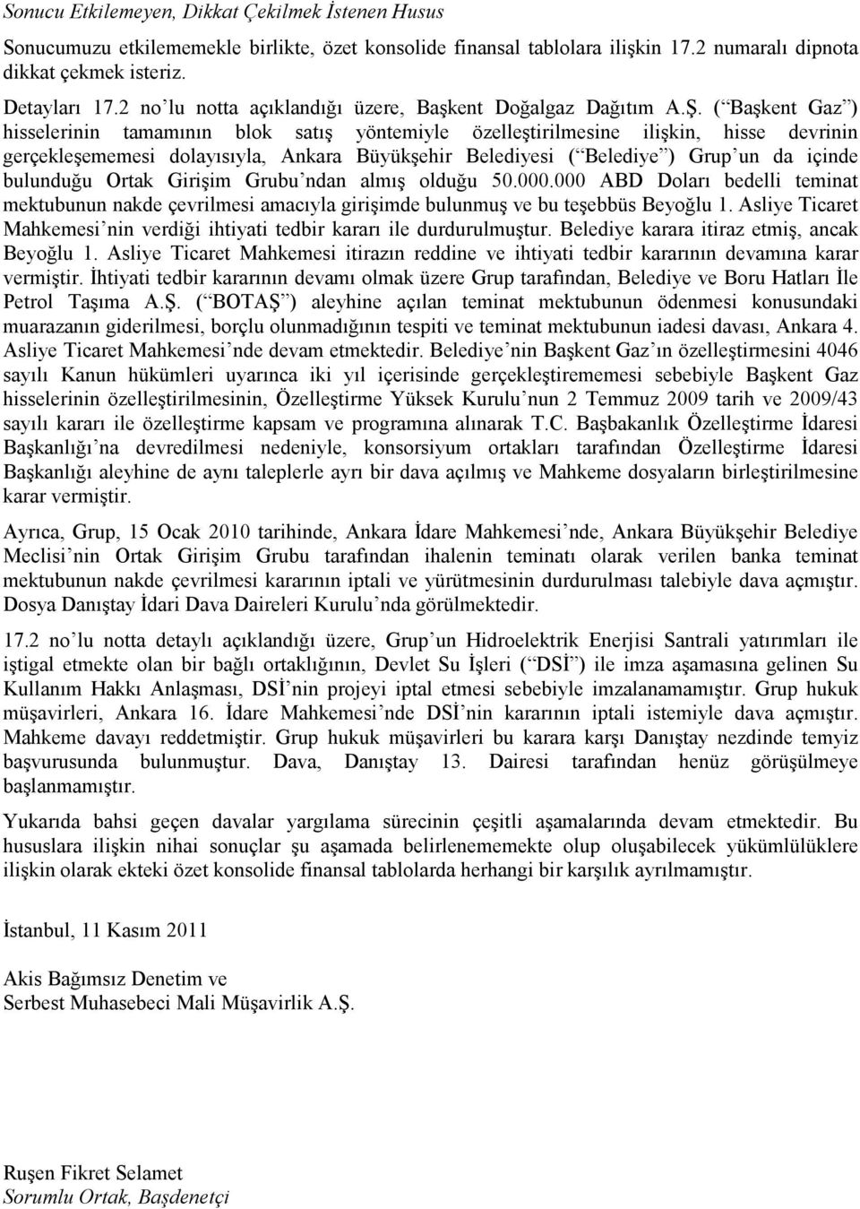 ( Başkent Gaz ) hisselerinin tamamının blok satış yöntemiyle özelleştirilmesine ilişkin, hisse devrinin gerçekleşememesi dolayısıyla, Ankara Büyükşehir Belediyesi ( Belediye ) Grup un da içinde