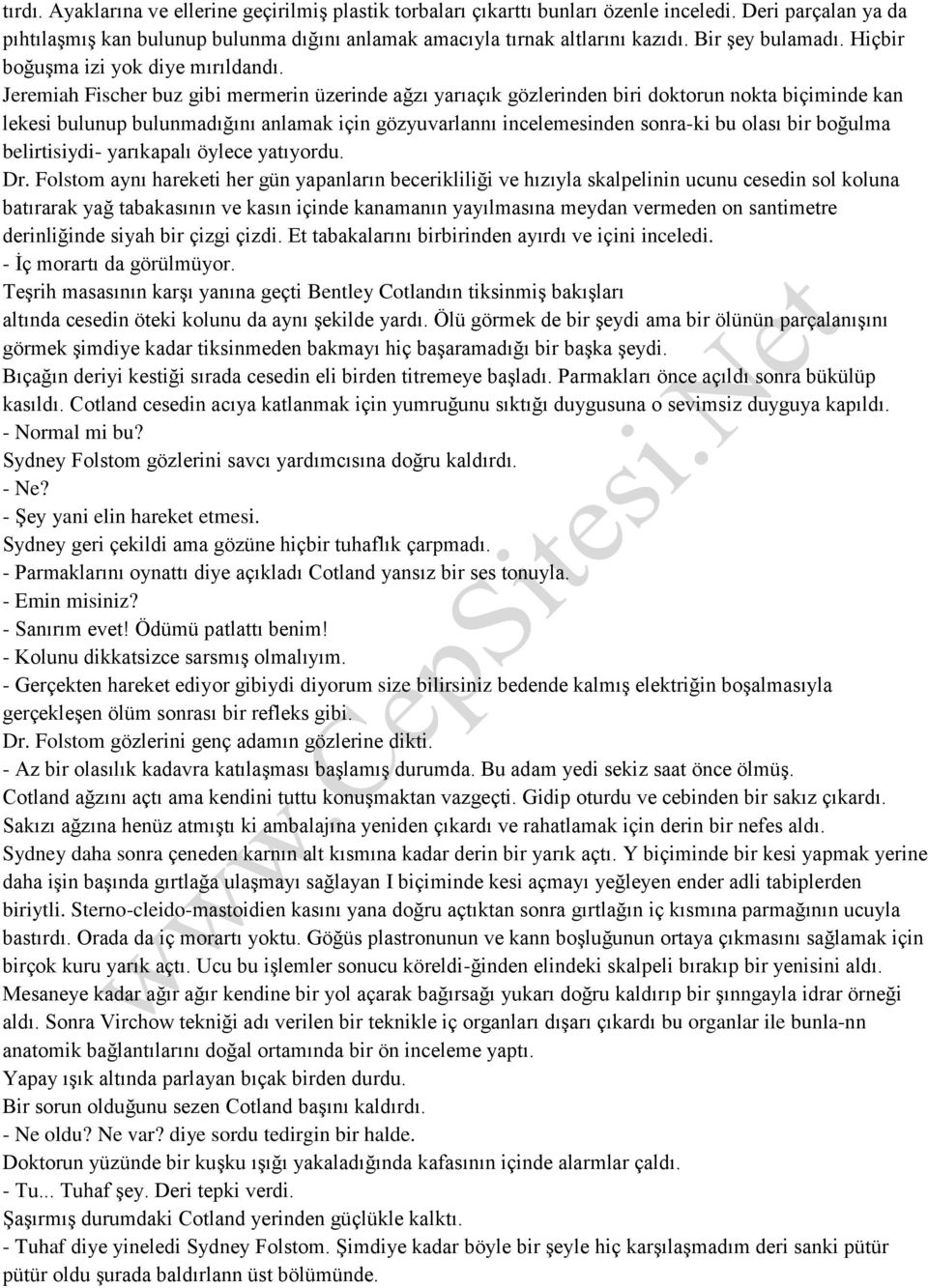 Jeremiah Fischer buz gibi mermerin üzerinde ağzı yarıaçık gözlerinden biri doktorun nokta biçiminde kan lekesi bulunup bulunmadığını anlamak için gözyuvarlannı incelemesinden sonra-ki bu olası bir