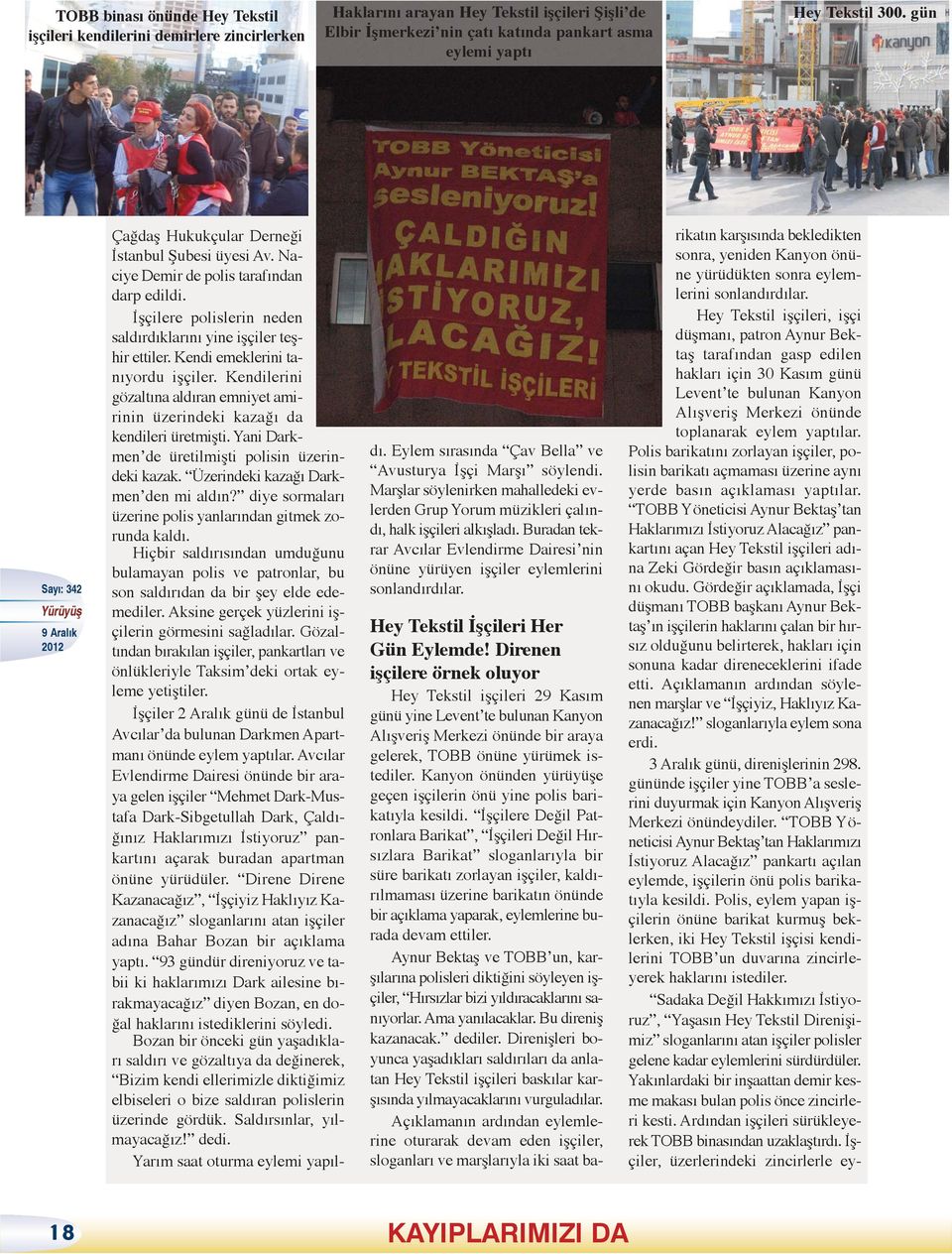 Kendi emeklerini tanıyordu işçiler. Kendilerini gözaltına aldıran emniyet amirinin üzerindeki kazağı da kendileri üretmişti. Yani Darkmen de üretilmişti polisin üzerindeki kazak.