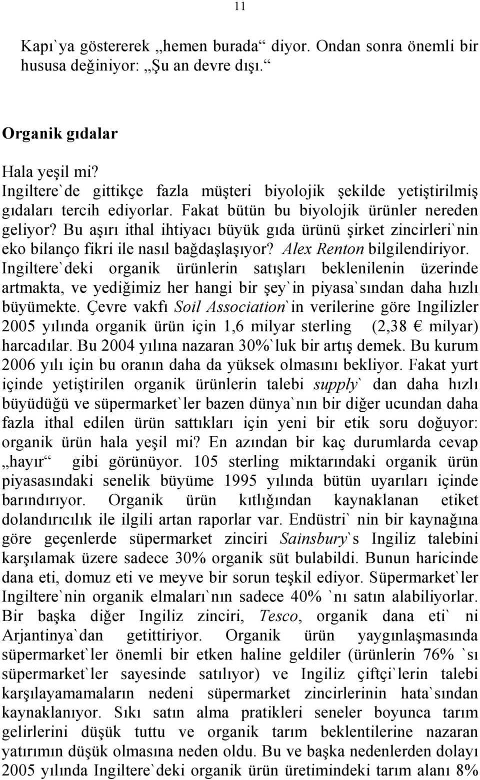 Bu aşırı ithal ihtiyacı büyük gıda ürünü şirket zincirleri`nin eko bilanҫo fikri ile nasıl baǧdaşlaşıyor? Alex Renton bilgilendiriyor.