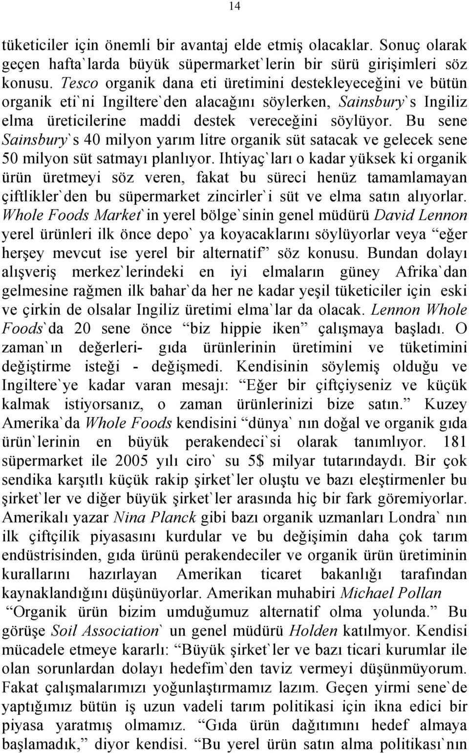 Bu sene Sainsbury`s 40 milyon yarım litre organik süt satacak ve gelecek sene 50 milyon süt satmayı planlıyor.